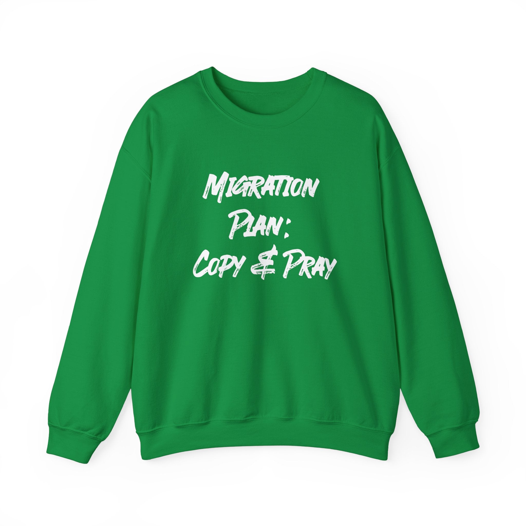 Bundle up for the colder months with the green Migration Plan Copy and Pray sweatshirt, showcasing bold white text on the front.