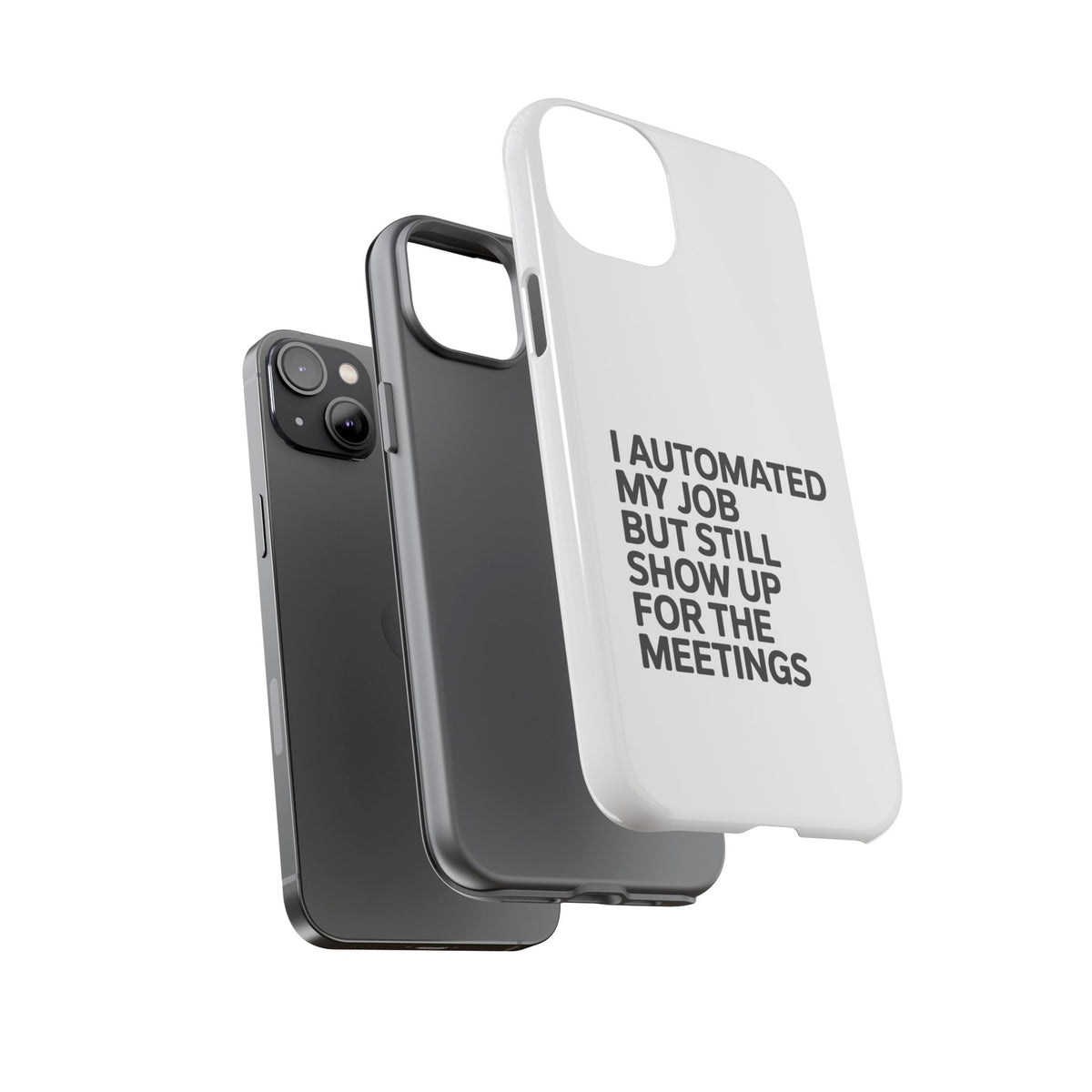I Automated My Job But Still Show Up for the Meetings Phone Case
