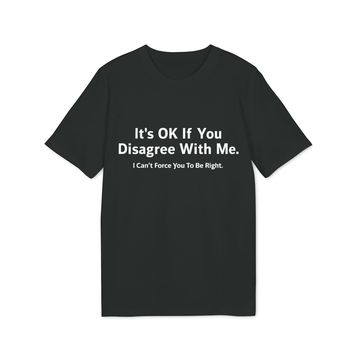 It's OK If You Disagree With Me Organic Tee