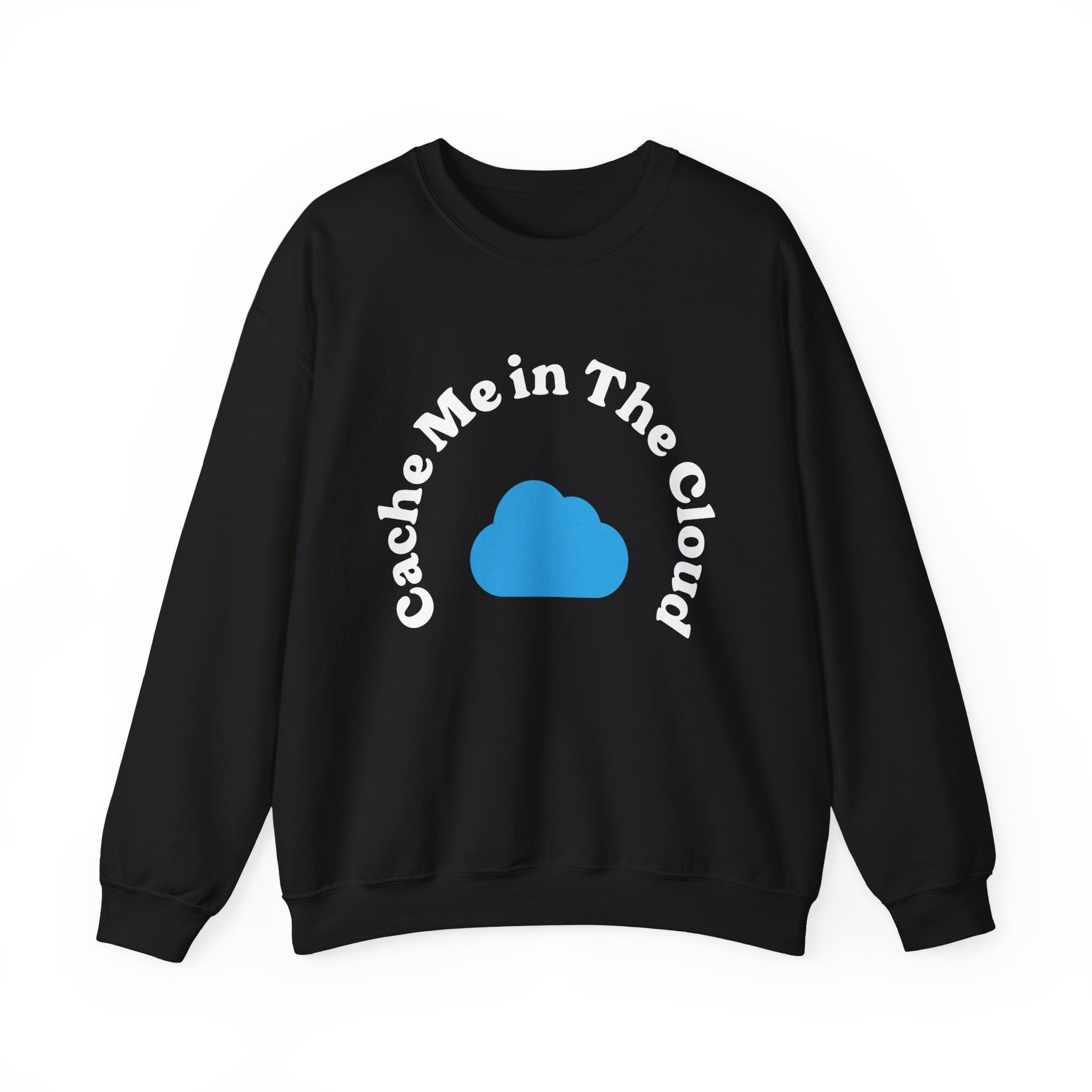 The Cache Me in The Cloud - Sweatshirt is a black, cloud-savvy garment that features the phrase "Cache Me in The Cloud" in crisp white text, enhanced by a stylish blue cloud graphic at its center.