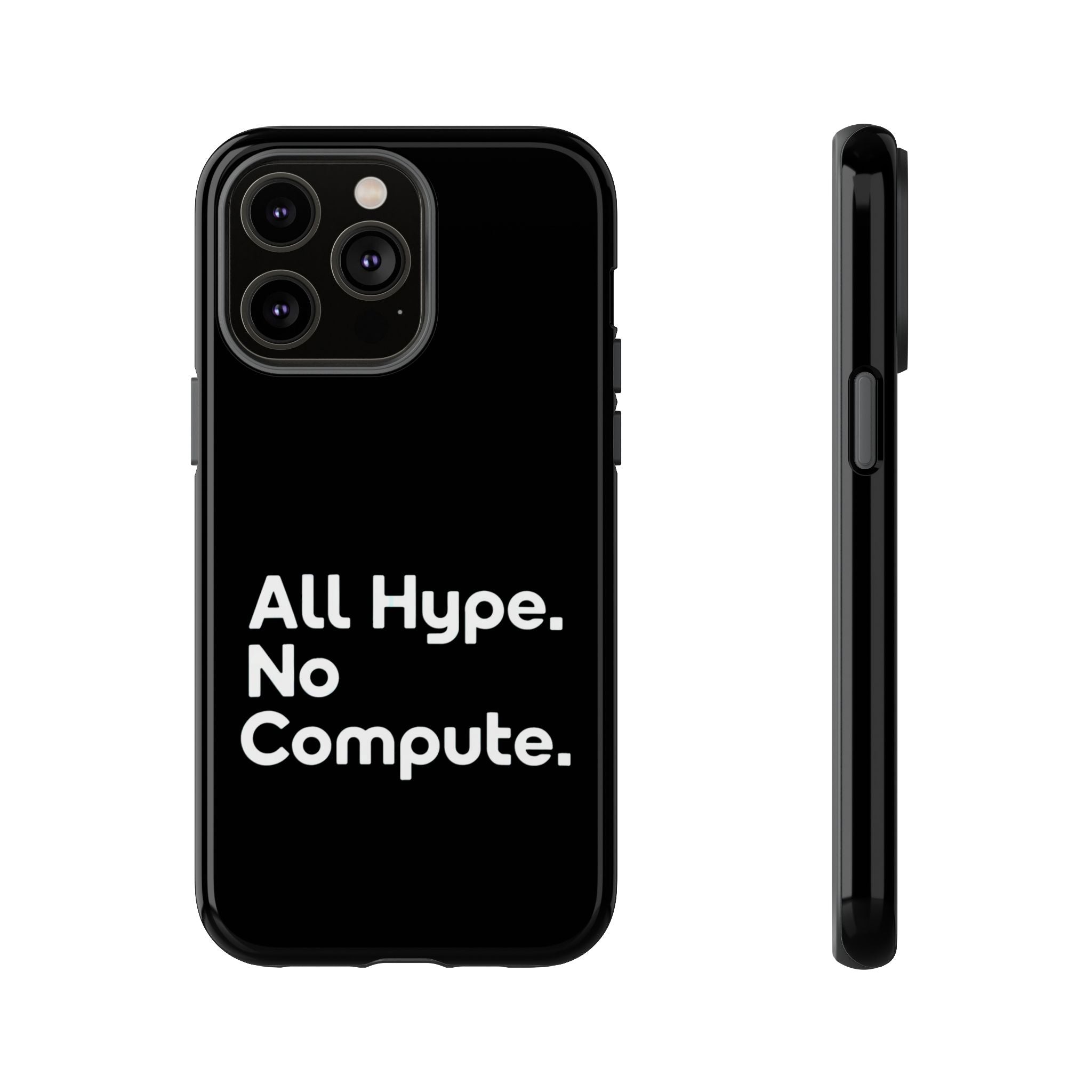 ALL HYPE NO COMPUTE- Impact-Resistant Phone Case