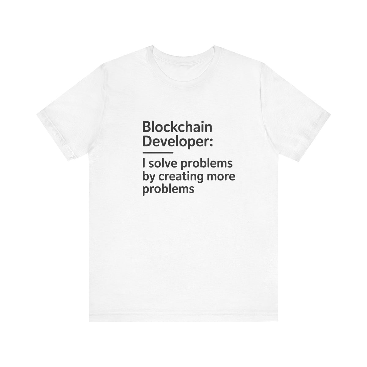 Blockchain Developer, I Solve Problems by Creating More T-Shirt