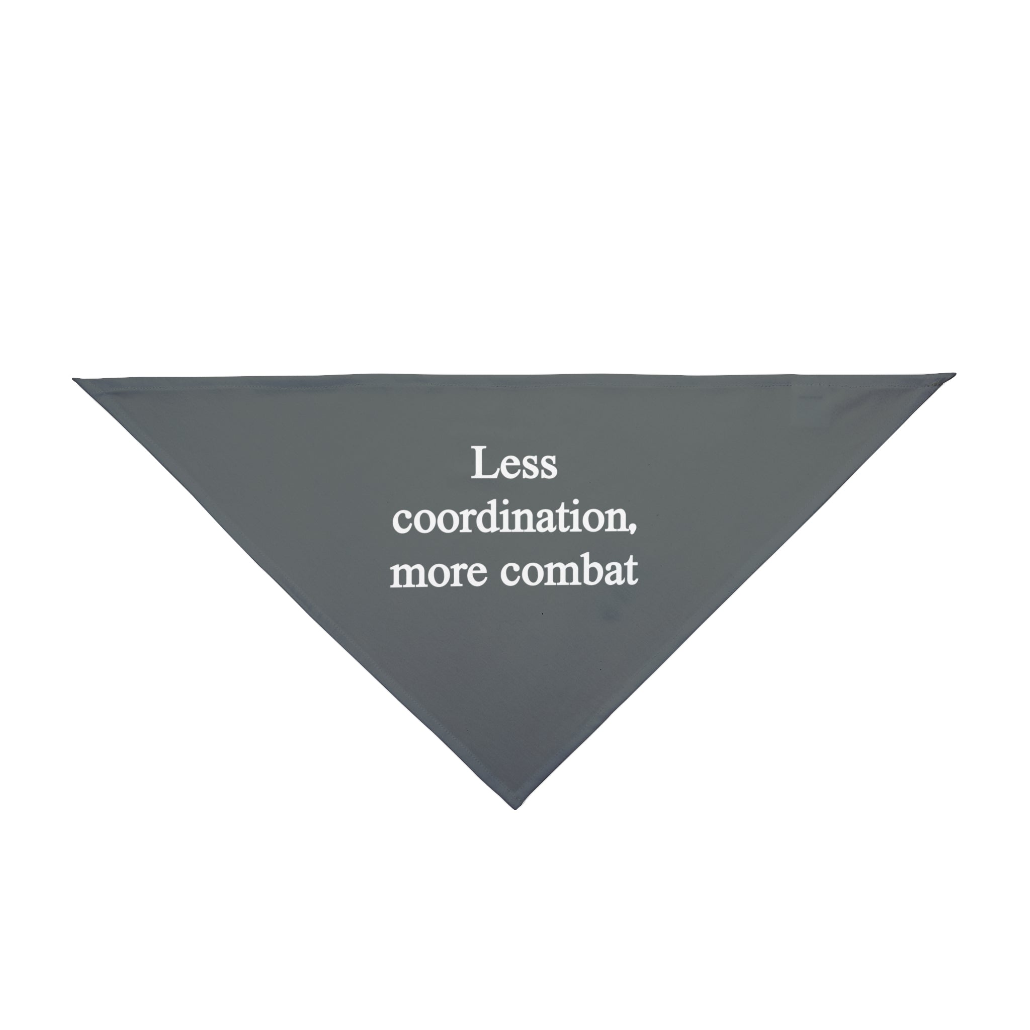 The grey, triangular Less Coordination More Combat - Pet Bandana is made from soft-spun polyester, perfect for adding a touch of tough style to your pet.
