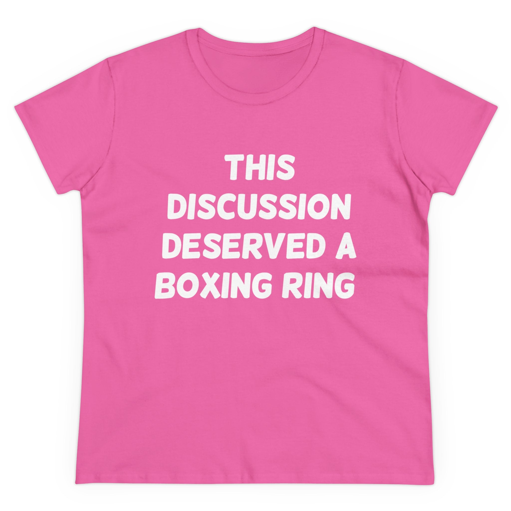 The "This Discussion Deserved a Boxing Ring - Women's Tee" features a pink women's t-shirt adorned with a boxing ring print and the bold phrase "THIS DISCUSSION DESERVED A BOXING RING" in large white letters on the front. Crafted from pre-shrunk cotton, it ensures a perfect fit.