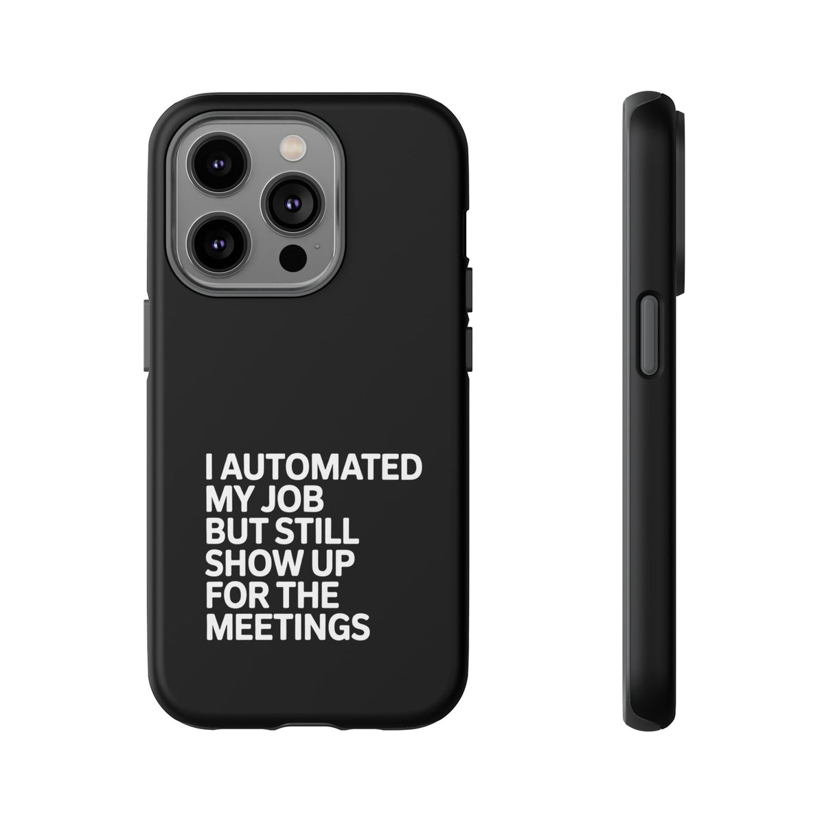 I Automated My Job But Still Show Up for the Meetings Phone Case