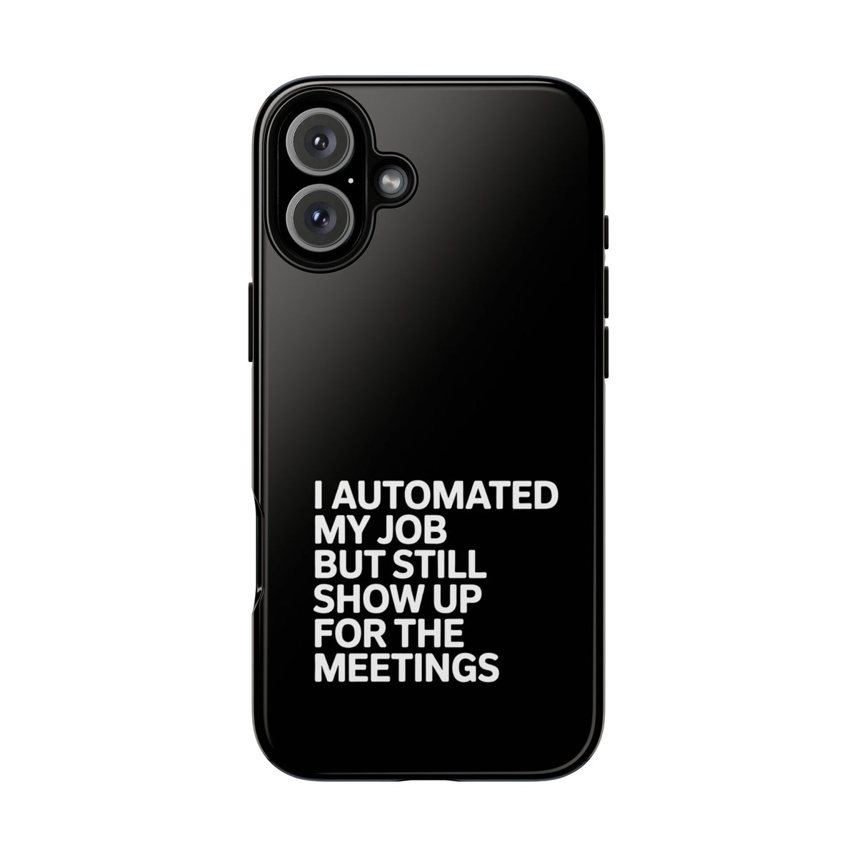 I Automated My Job But Still Show Up for the Meetings Phone Case