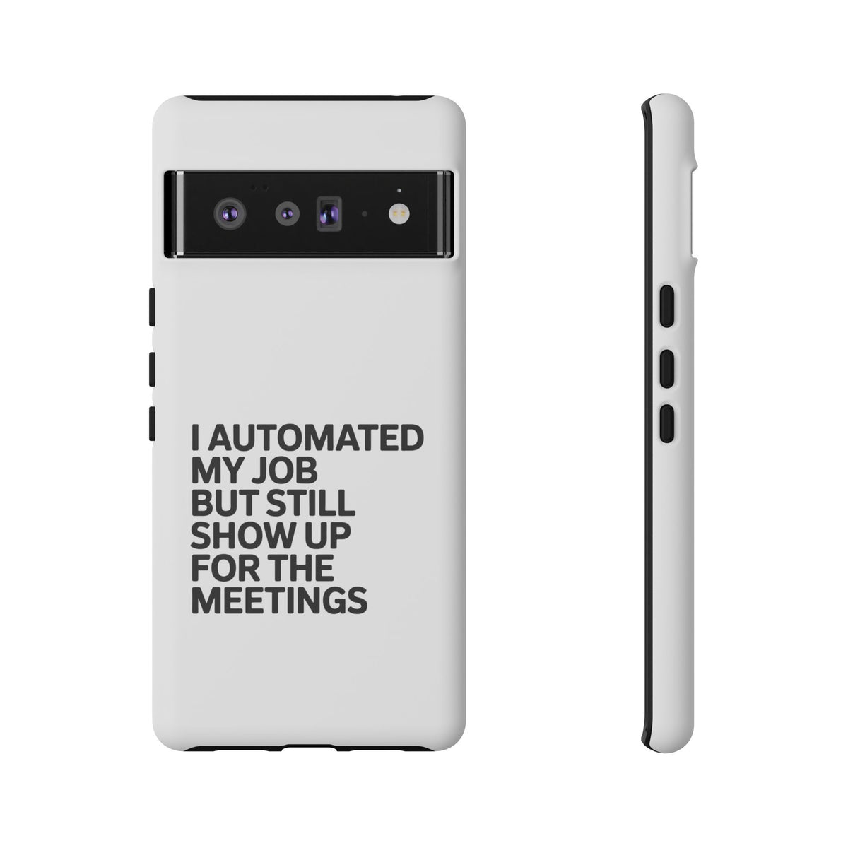 I Automated My Job But Still Show Up for the Meetings Phone Case