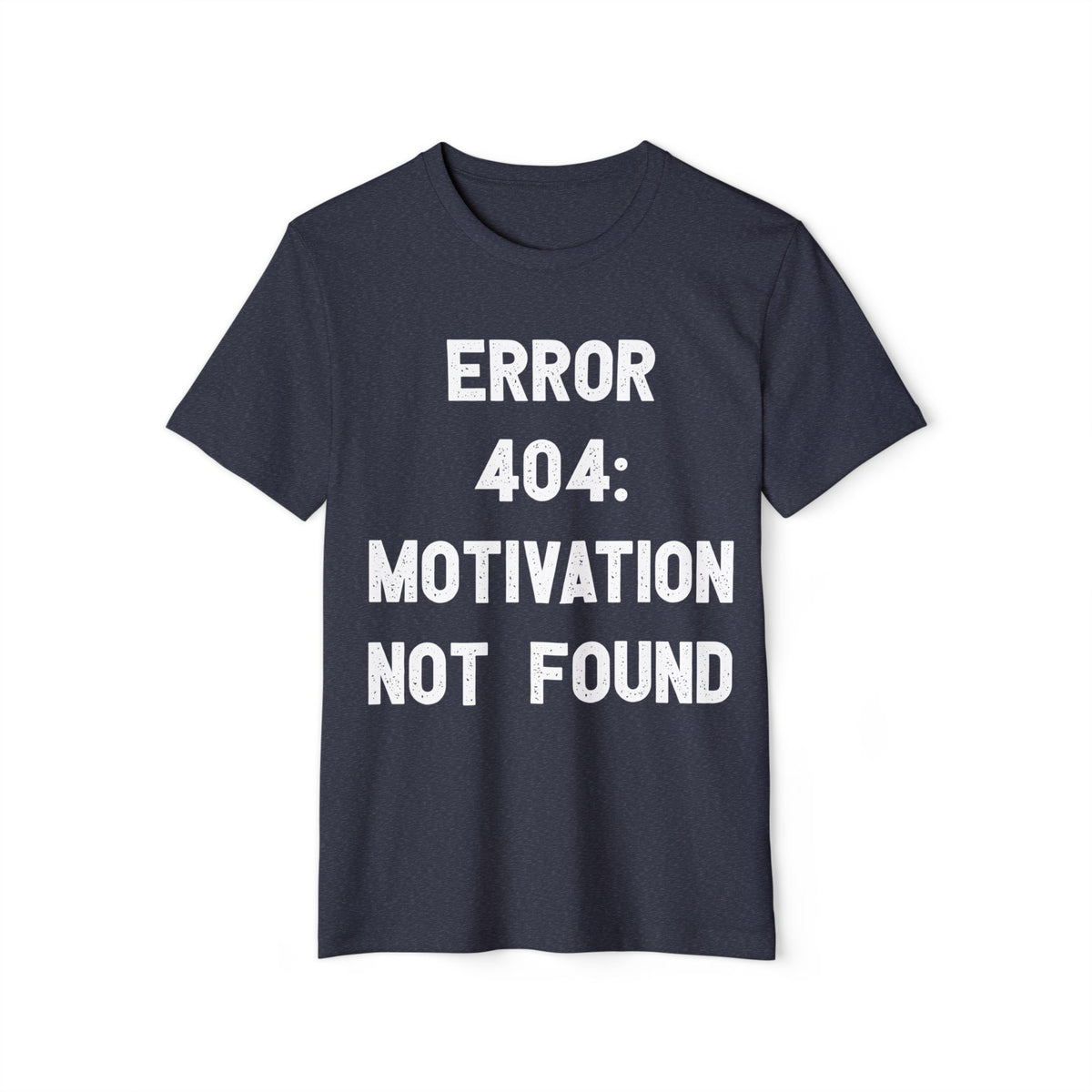 Error 404 Motivation Not Found Recycled Organic Tee
