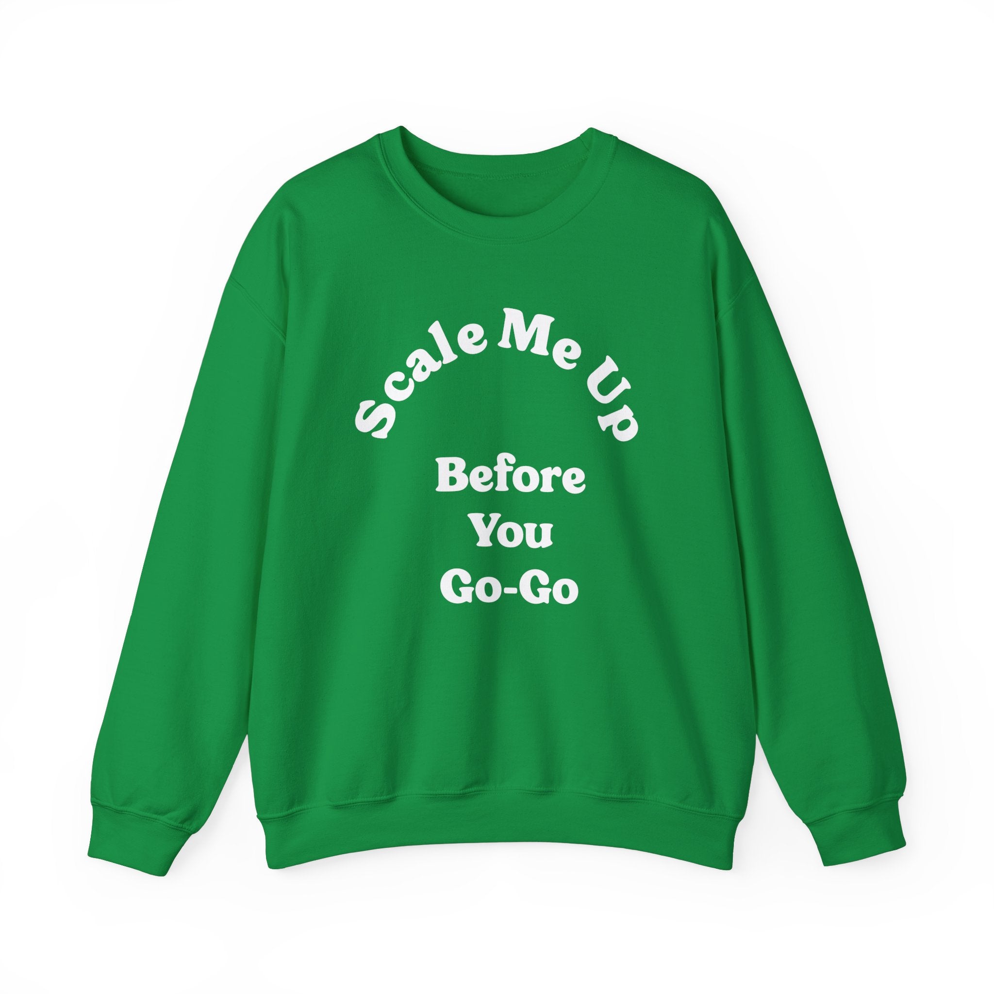 Scale Me Up Before You Go Go - Sweatshirt