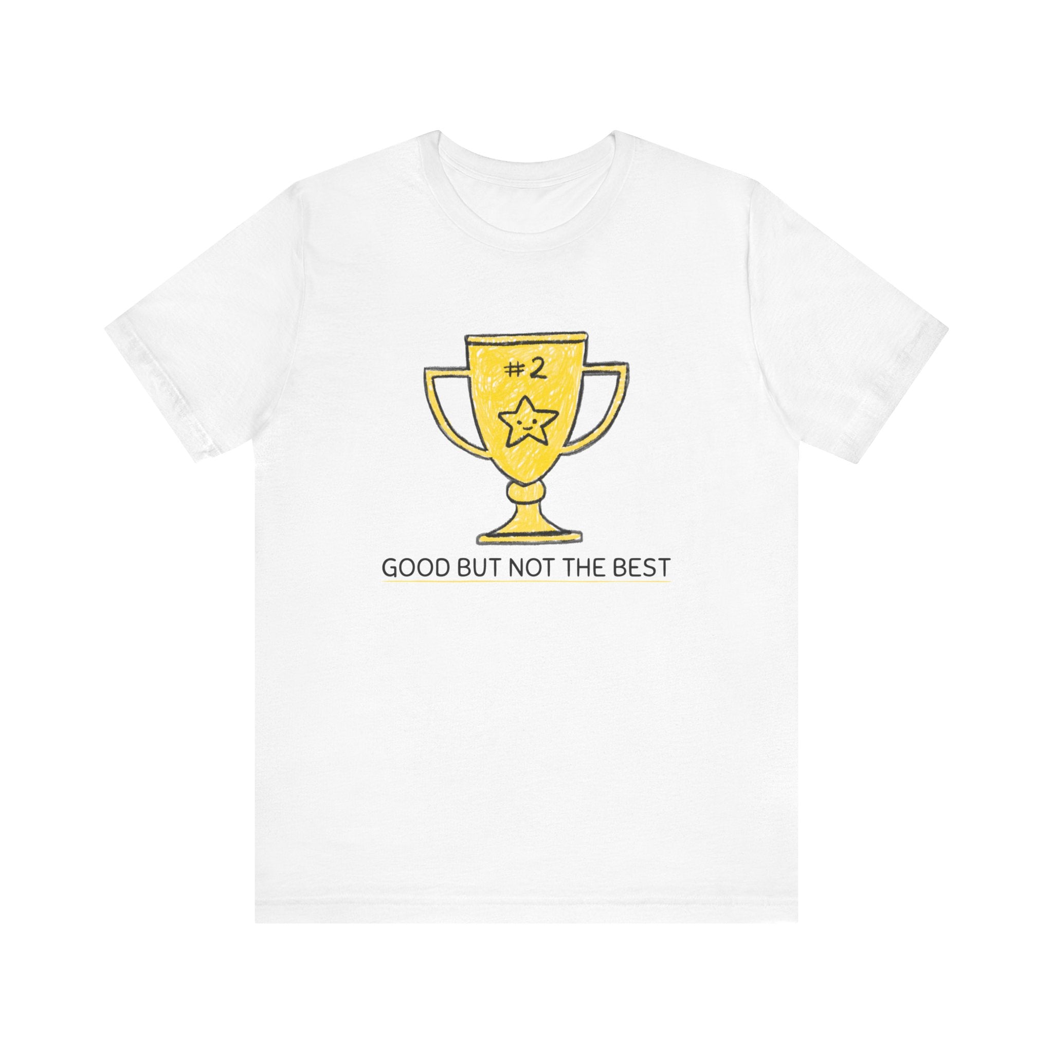 Good But Not Best - T-Shirt
