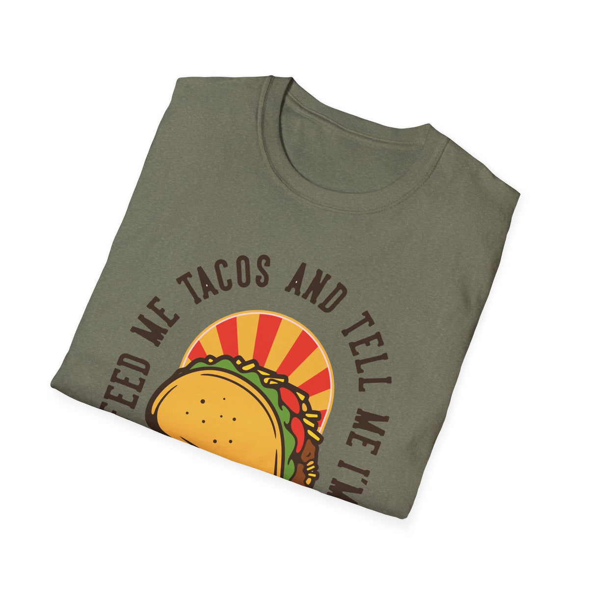 'Feed Me Tacos and Tell Me I'm Pretty' taco print folded on olive green t-shirt, funny foodie gift