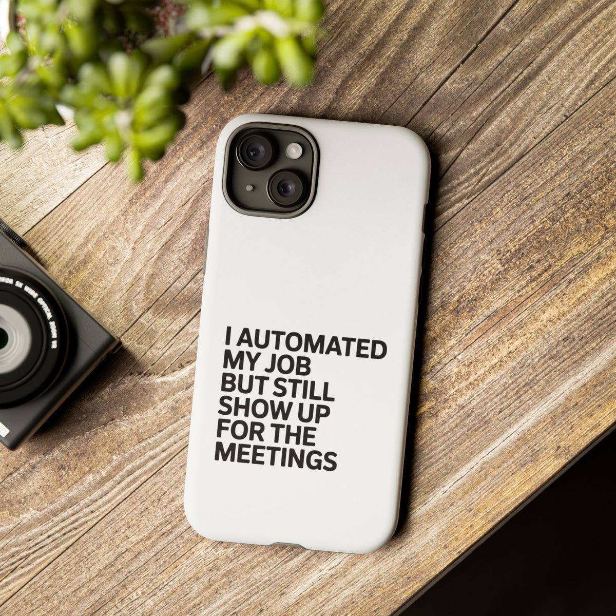 I Automated My Job But Still Show Up for the Meetings Phone Case