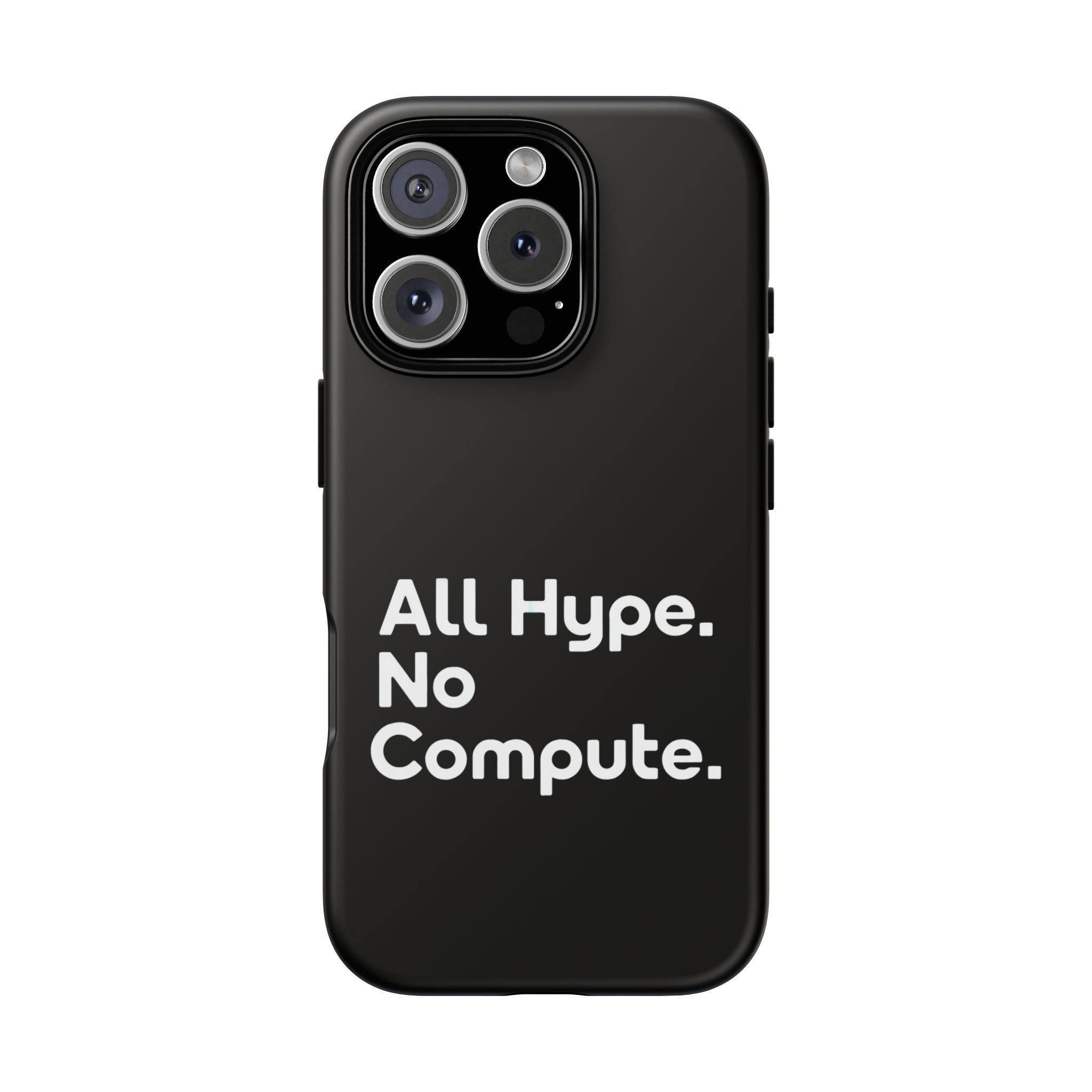 ALL HYPE NO COMPUTE- Impact-Resistant Phone Case