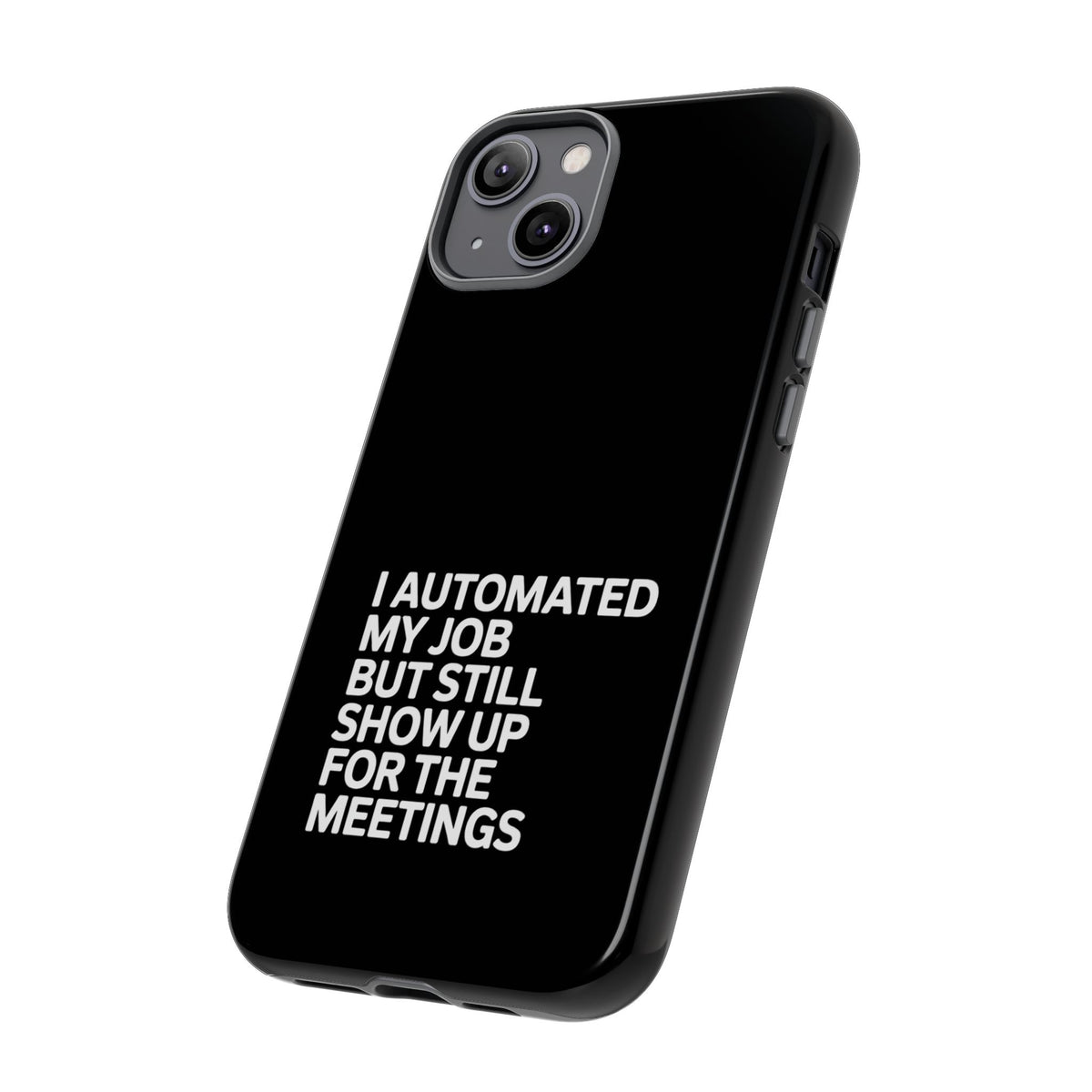 I Automated My Job But Still Show Up for the Meetings Phone Case