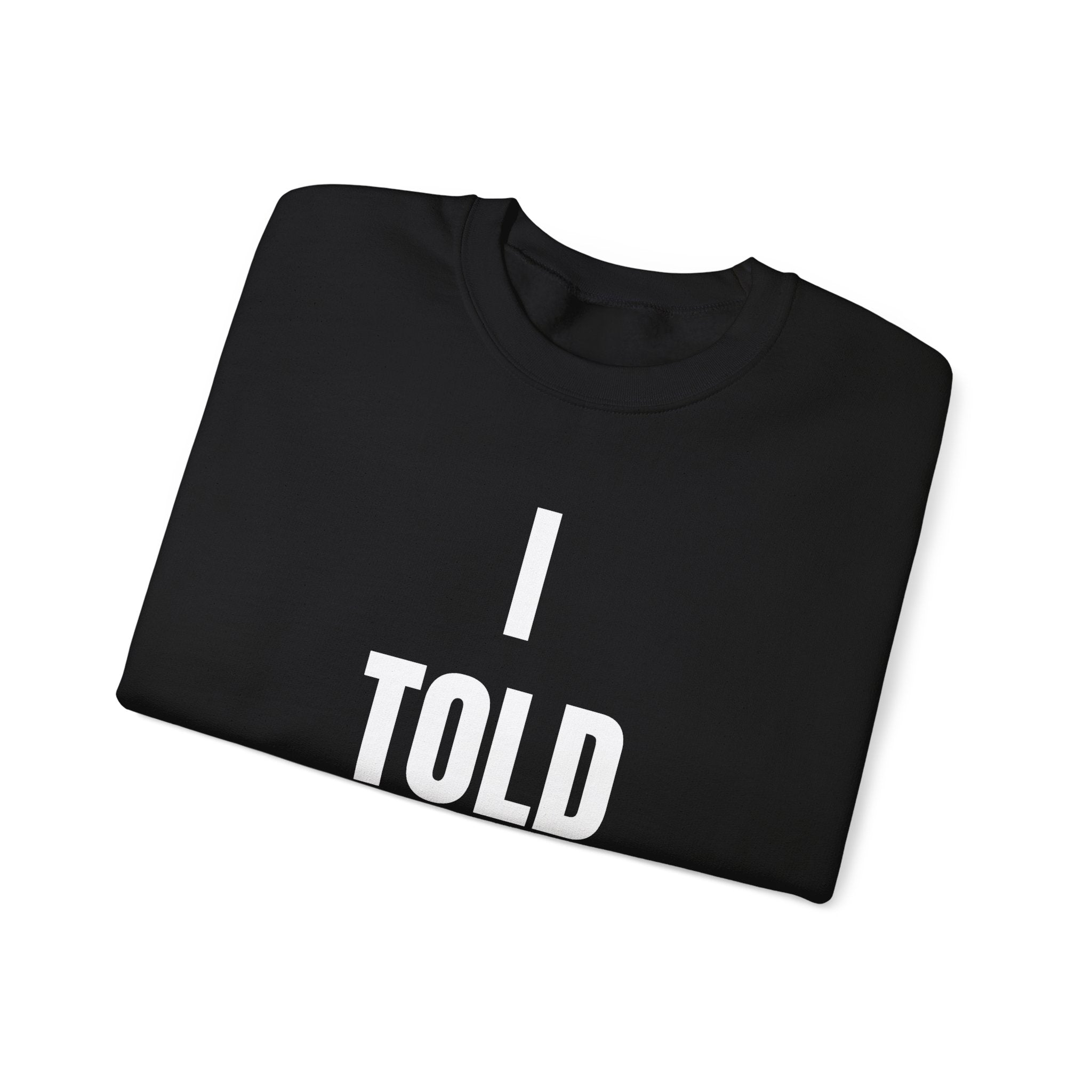I Told Ya - Sweatshirt