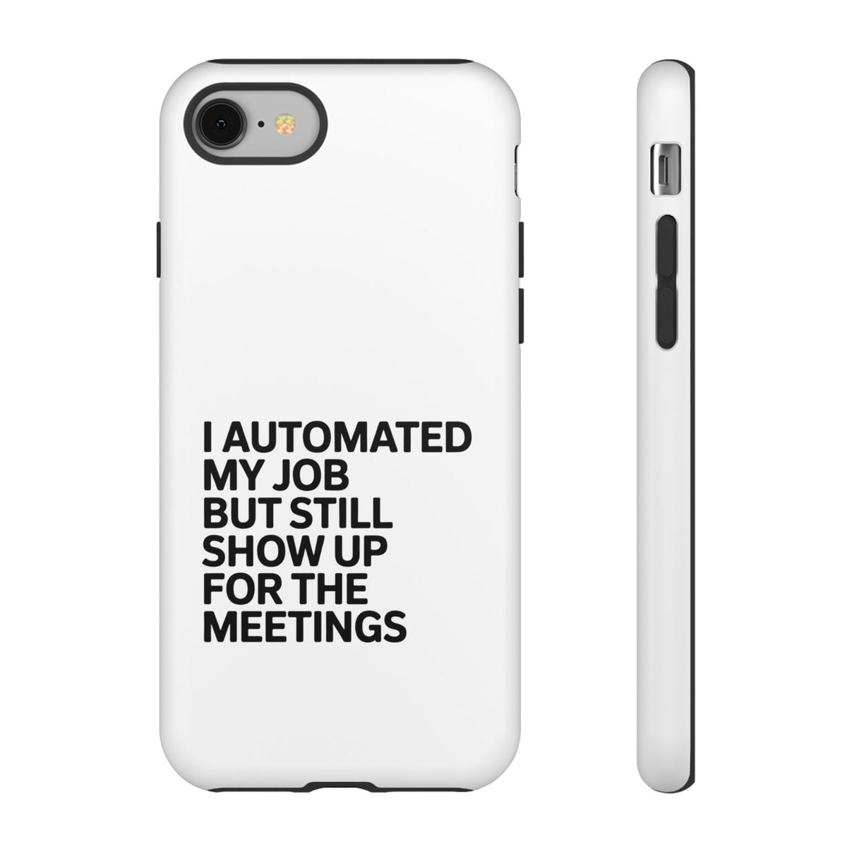 I Automated My Job But Still Show Up for the Meetings Phone Case