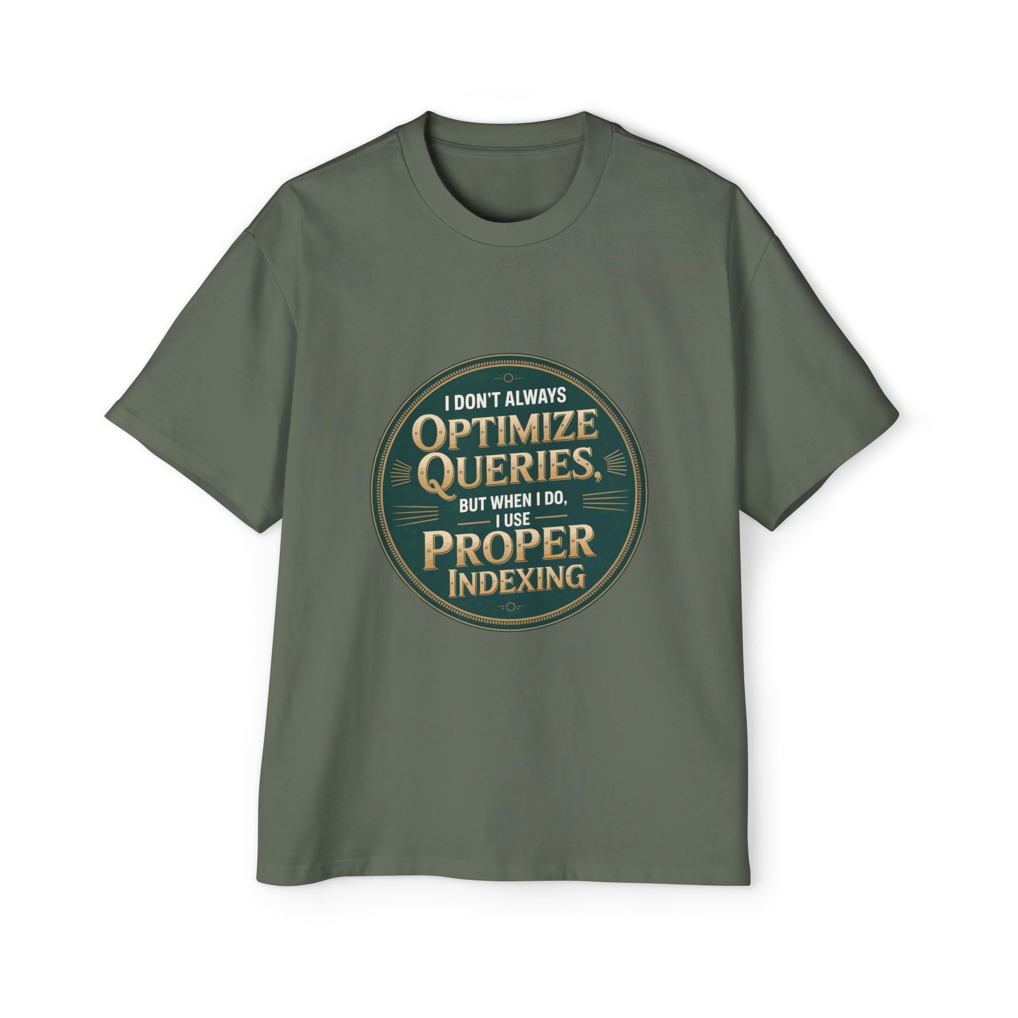 The I Don't Always Optimize Queries - Heavy Oversized Tee is an olive green, oversized carded cotton shirt with a boxy fit and a circular graphic that says: "I don't always optimize queries, but when I do, I use proper indexing.