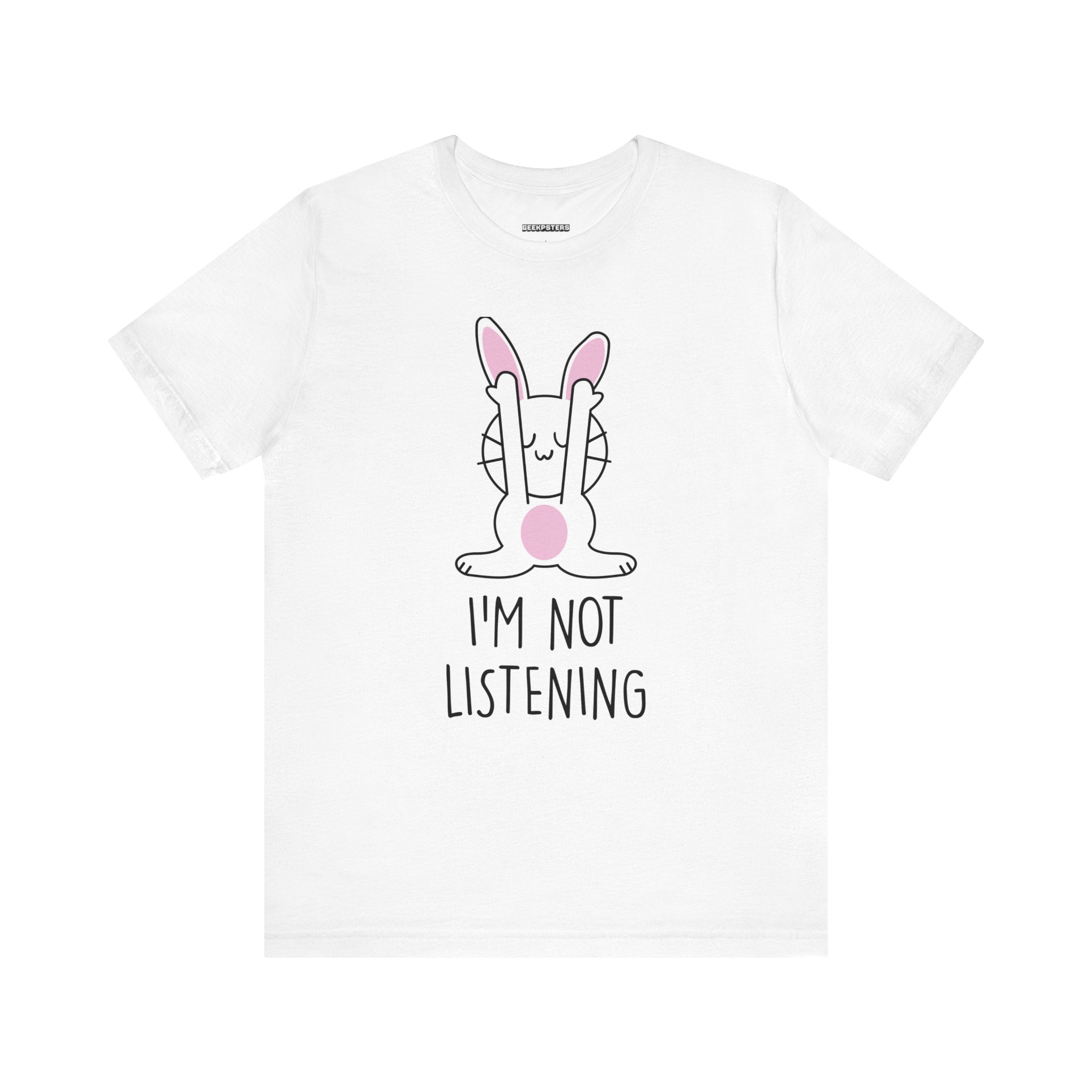 I'm Not Listening T- Shirt
