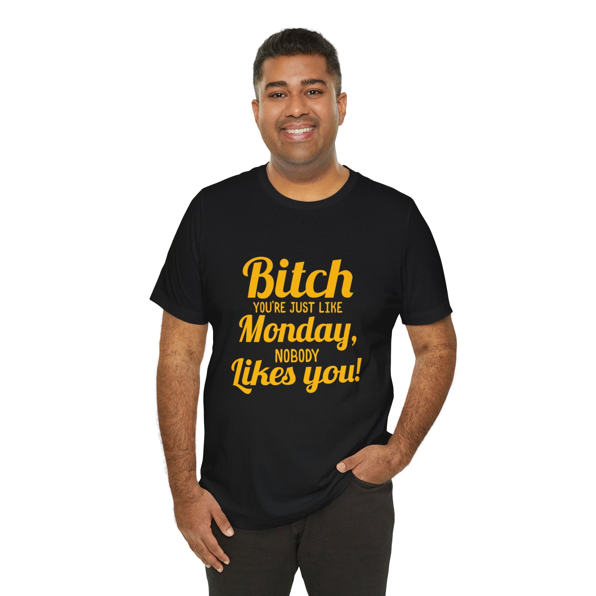 Bitch you are just like Monday nobody likes you T-Shirt