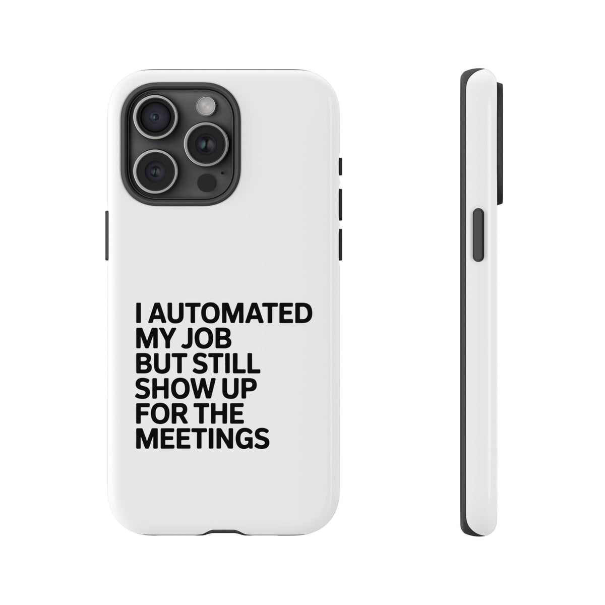 I Automated My Job But Still Show Up for the Meetings Phone Case