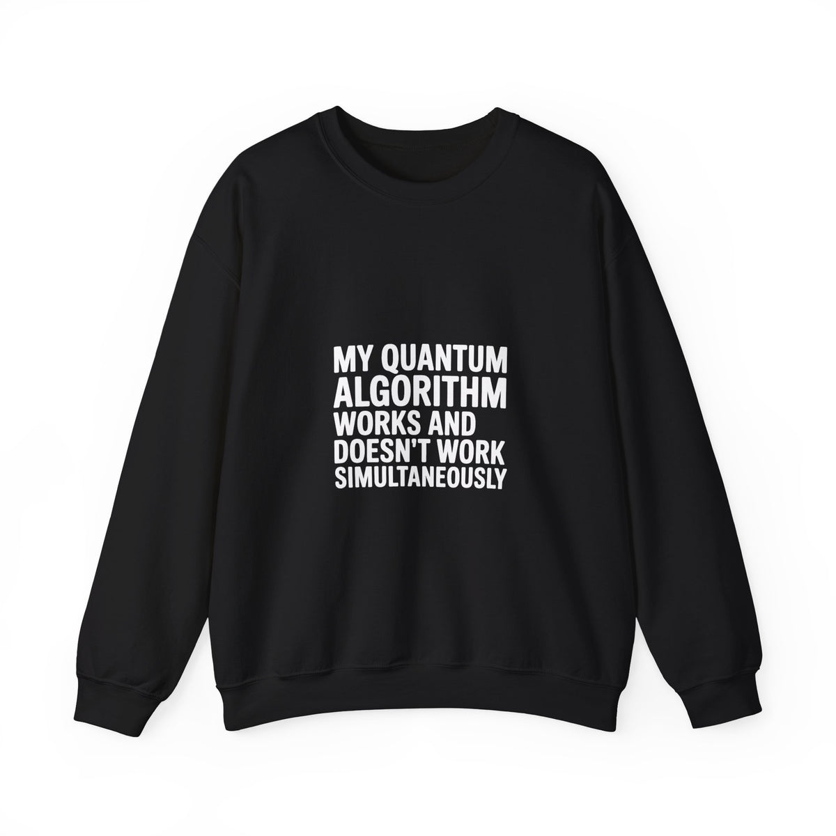 My Quantum Algorithm Works and Doesn't Work Simultaneously Sweatshirt