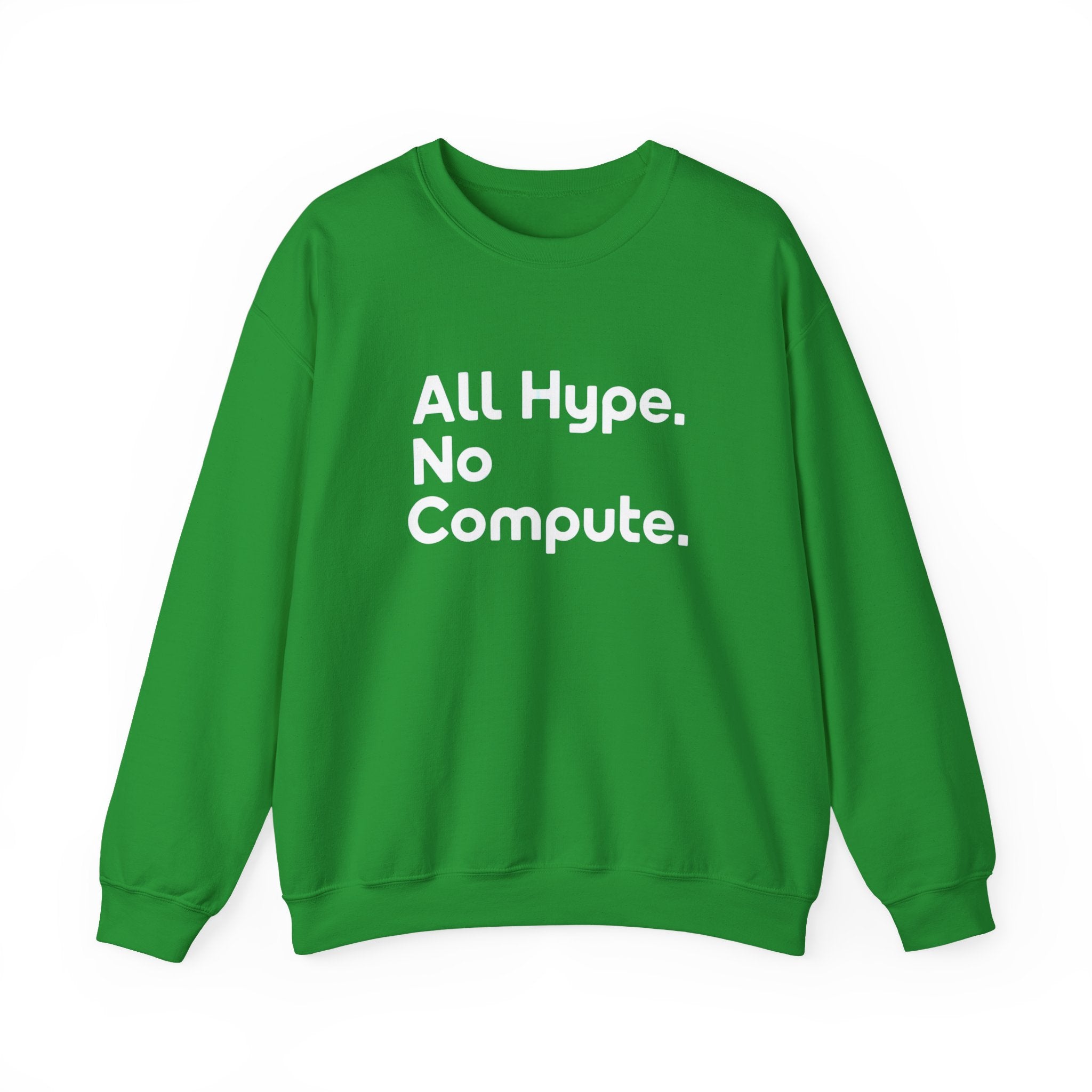 The ALL HYPE NO COMPUTE - Sweatshirt is a green tech sweatshirt made from ethically grown cotton, featuring "All Hype. No Compute." in bold white letters on the front.