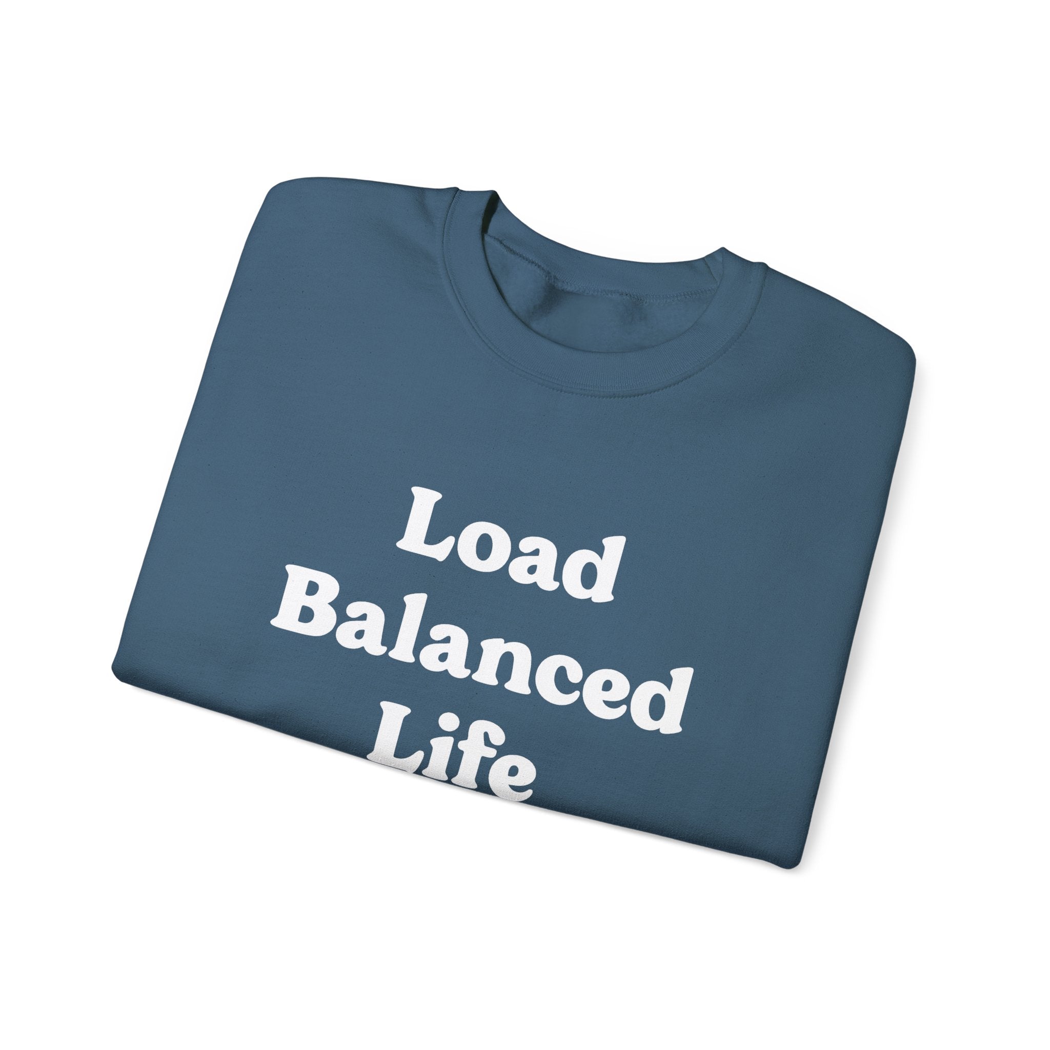Introducing the "Load Balanced Life" sweatshirt, a cozy, folded blue piece with the slogan printed in white.