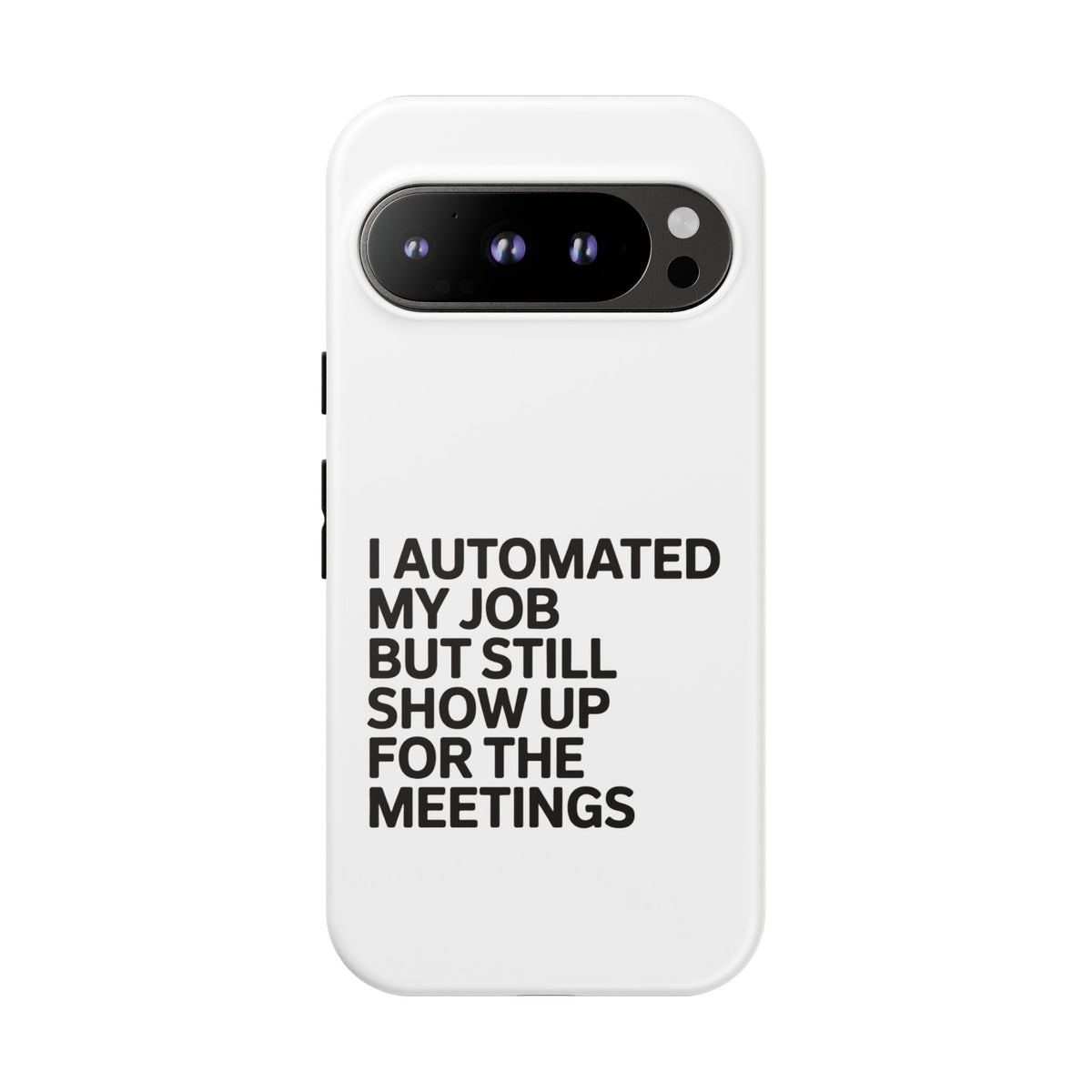 I Automated My Job But Still Show Up for the Meetings Phone Case