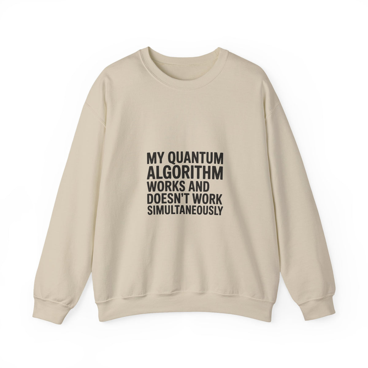 My Quantum Algorithm Works and Doesn't Work Simultaneously Sweatshirt