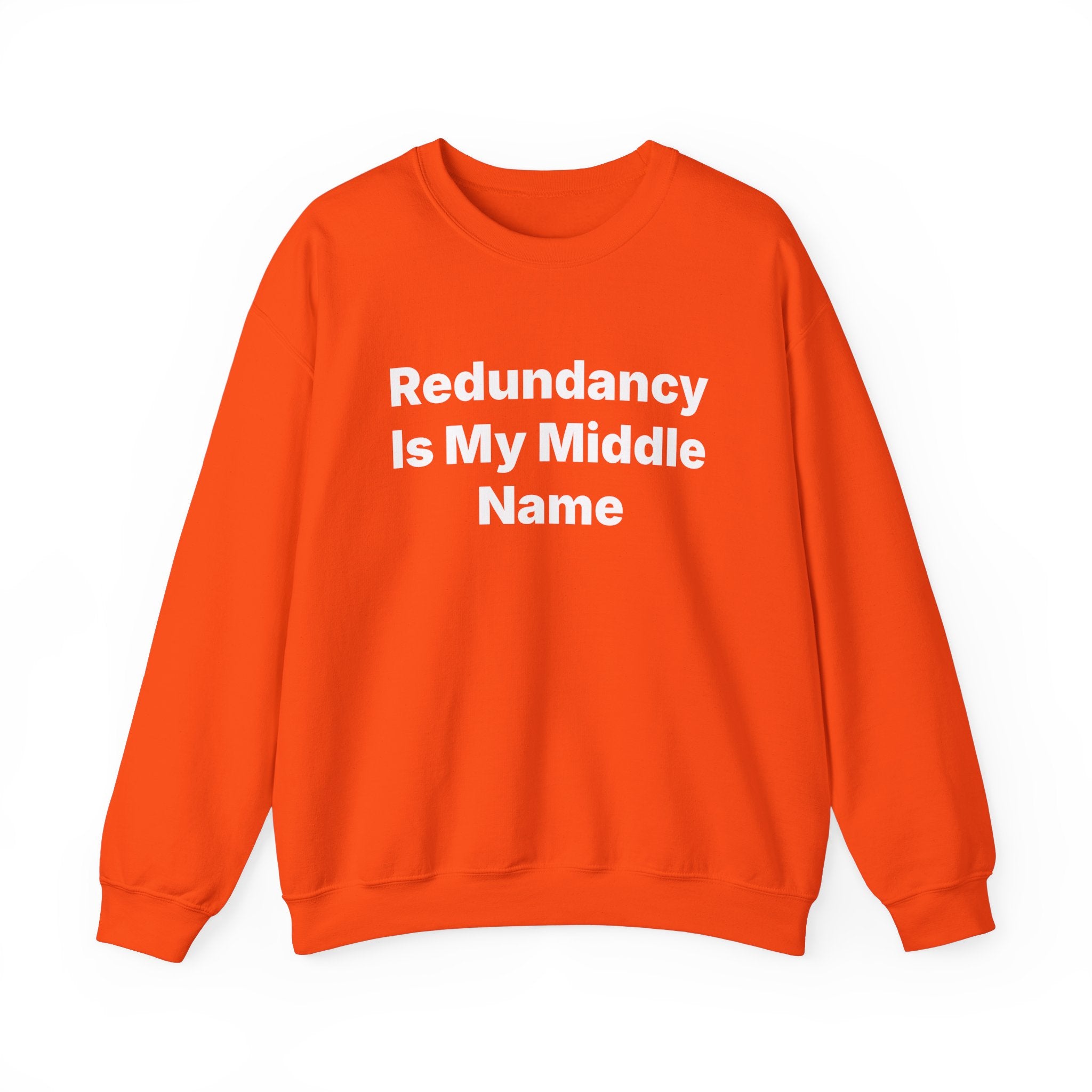 Redundancy Is My Middle Name - Sweatshirt