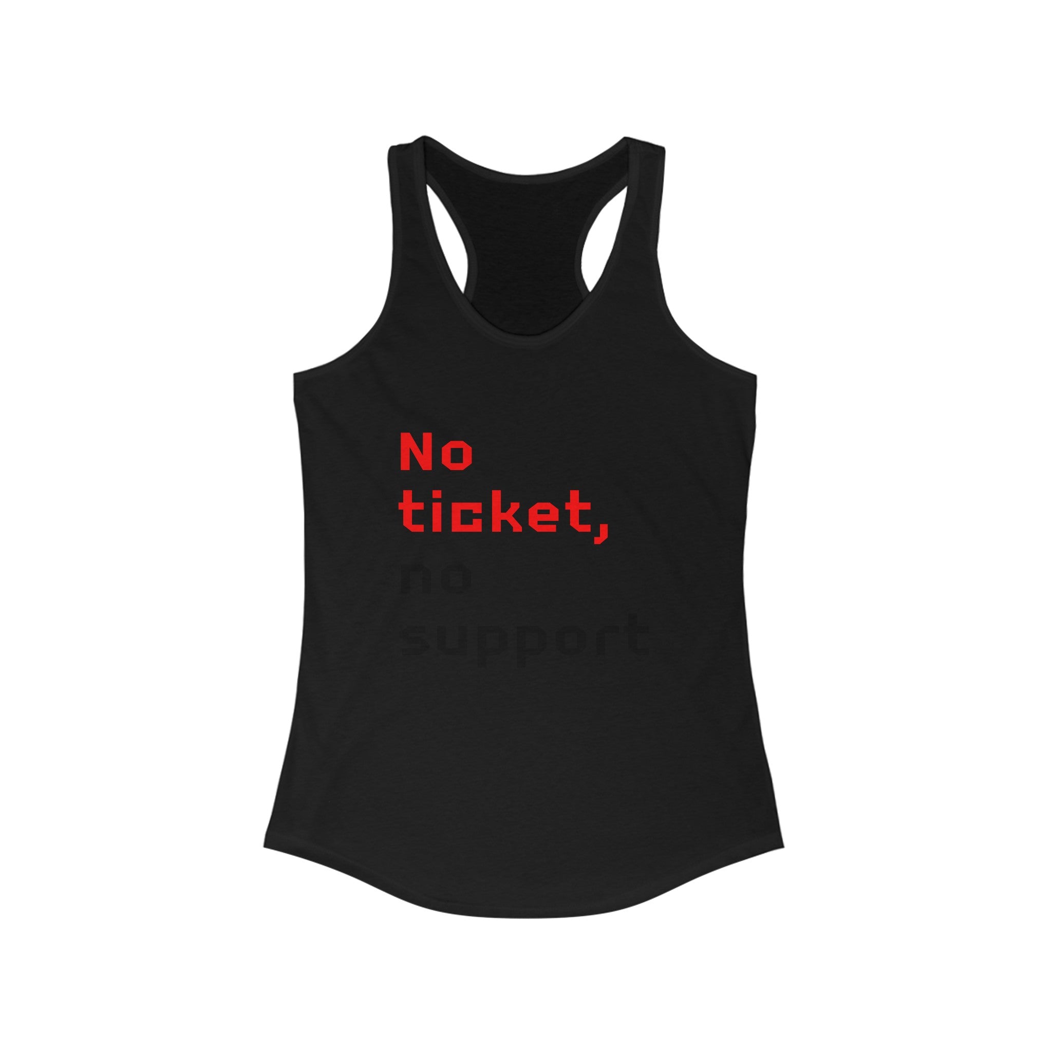 Introducing the "No Ticket No Support - Women's Racerback Tank," a workout-style top that prominently showcases "No ticket, no support" in bold red and black text on the front. Ideal for an active lifestyle.