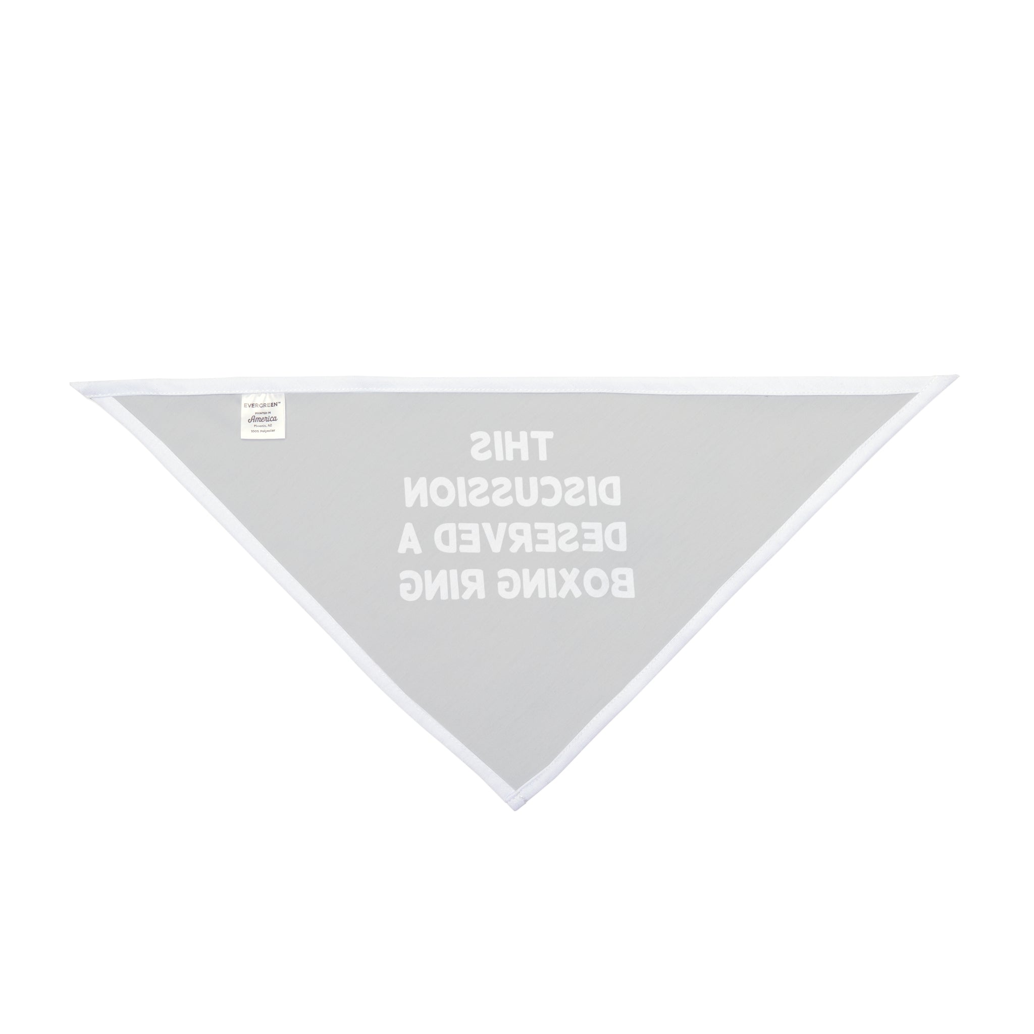 The "This Discussion Deserved a Boxing Ring" Pet Bandana features a triangular gray design with a white border, showcasing the text "THIS DISCUSSION DESERVED A BOXING RING" in bold white capital letters. Made from polyester, this bandana ensures both comfort and style, ideal for pets who like to make a statement.