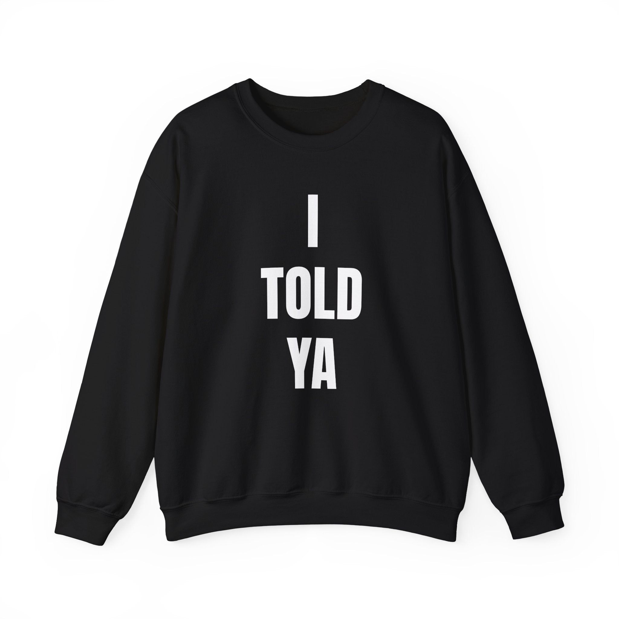 I Told Ya - Sweatshirt