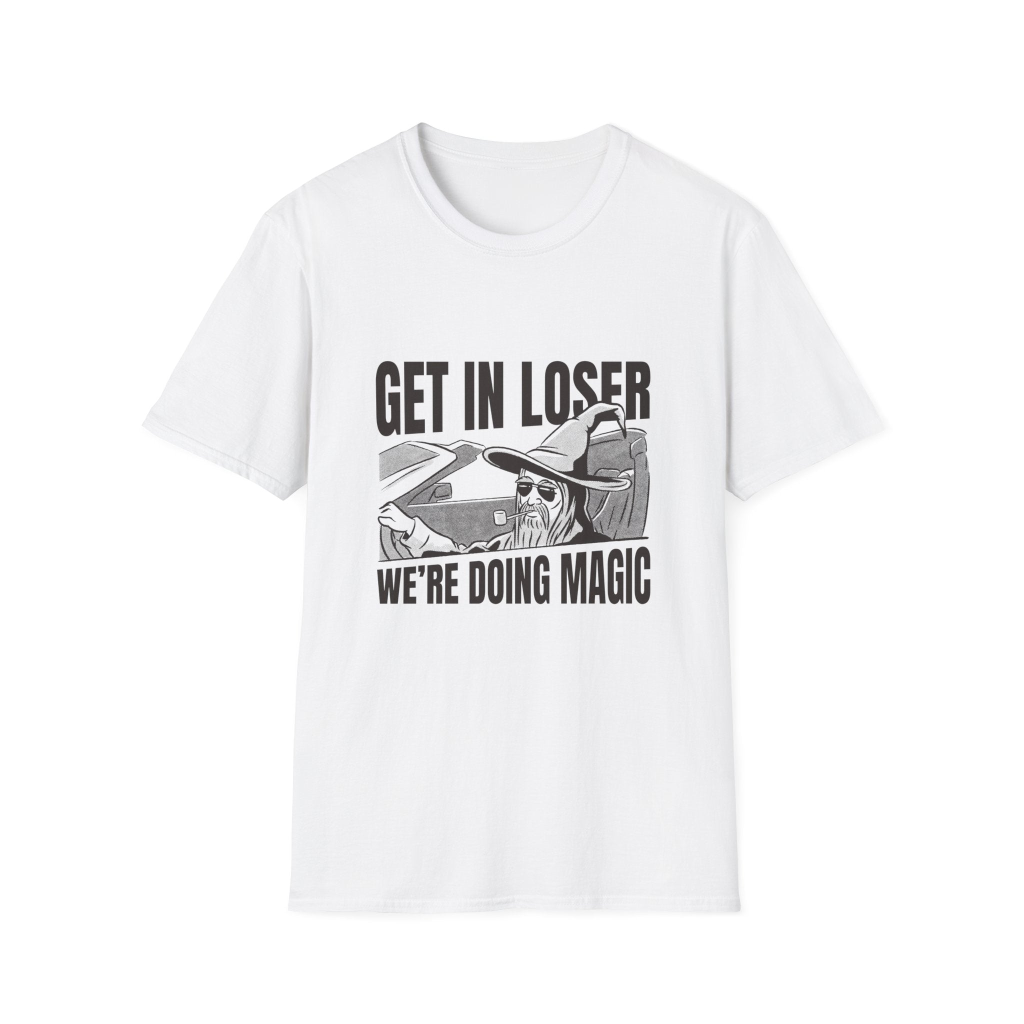 Get In Loser We are doing magic T-Shirt