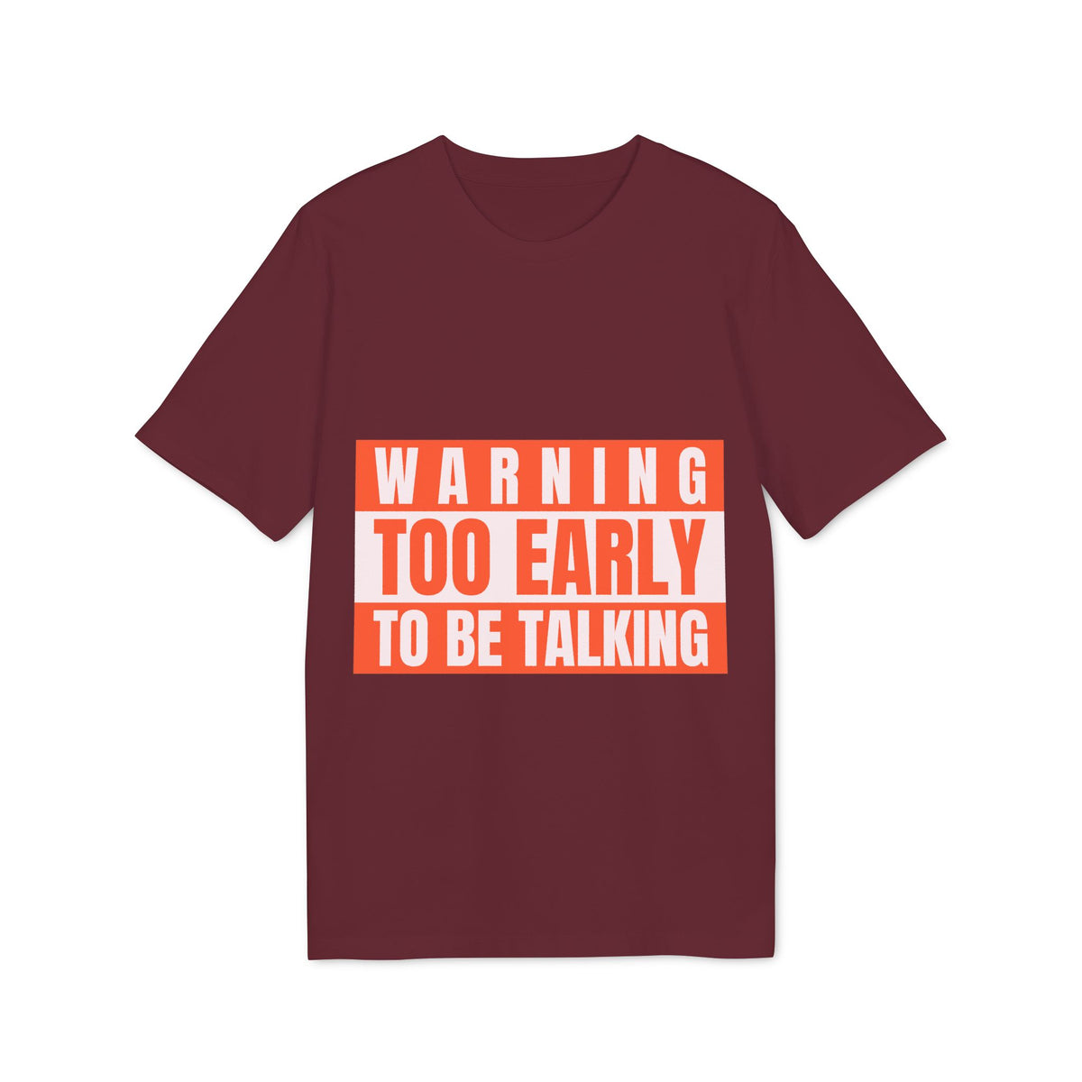 Warning: Too Early to Be Talking Organic Tee