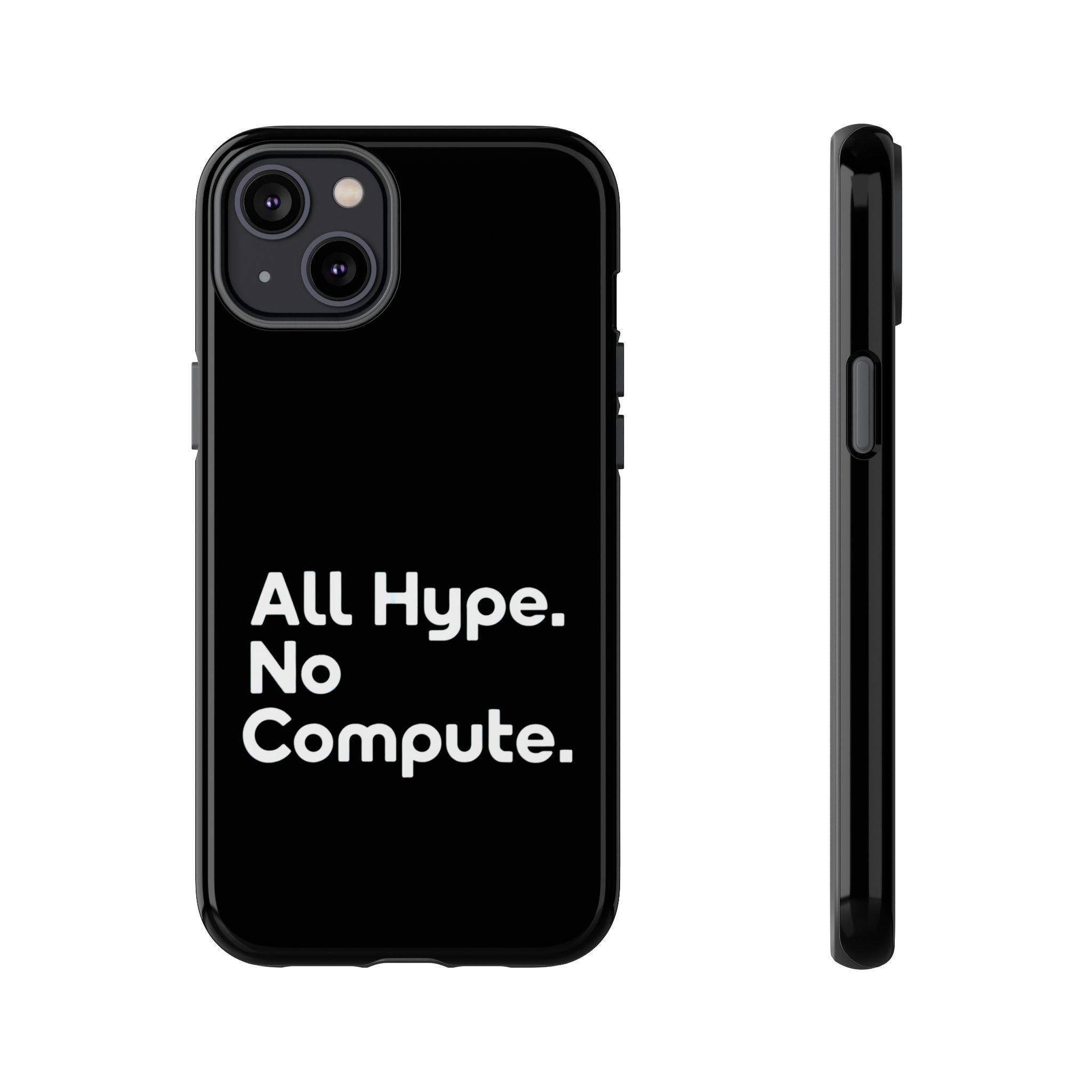 ALL HYPE NO COMPUTE- Impact-Resistant Phone Case