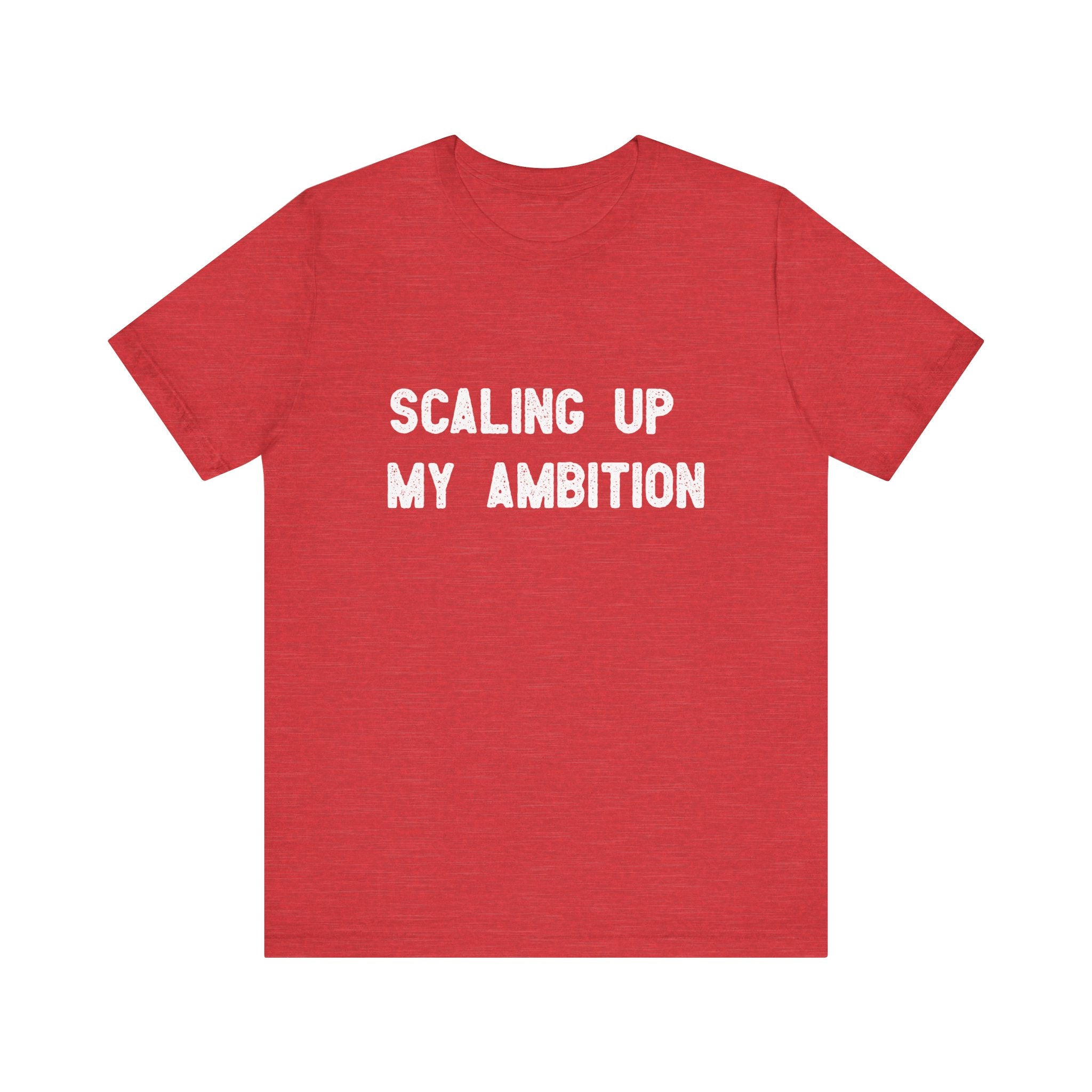 The "Scaling Up My Ambition" T-shirt is made from durable Airlume cotton and features a bold white text design.