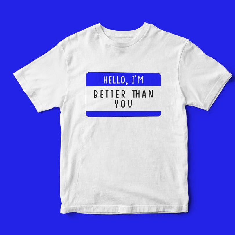 Hello, I'm Better Than You T-Shirt with a blue name tag graphic showcasing geeky charm on a blue background.