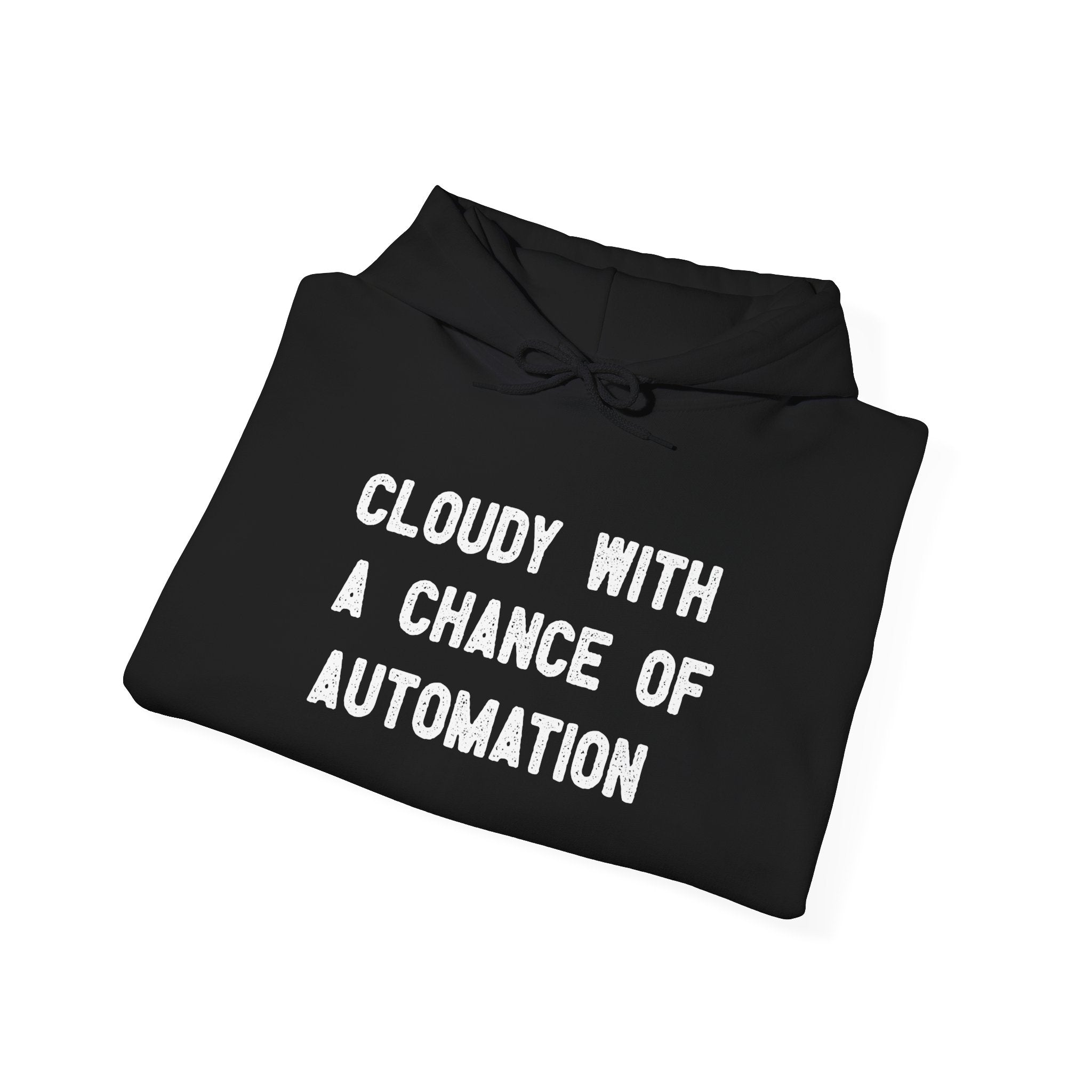 Black hooded sweatshirt from the "Cloudy With a Chance of Automation" collection featuring white text.