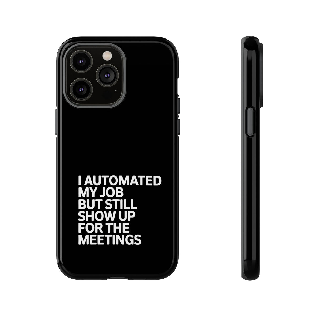 I Automated My Job But Still Show Up for the Meetings Phone Case