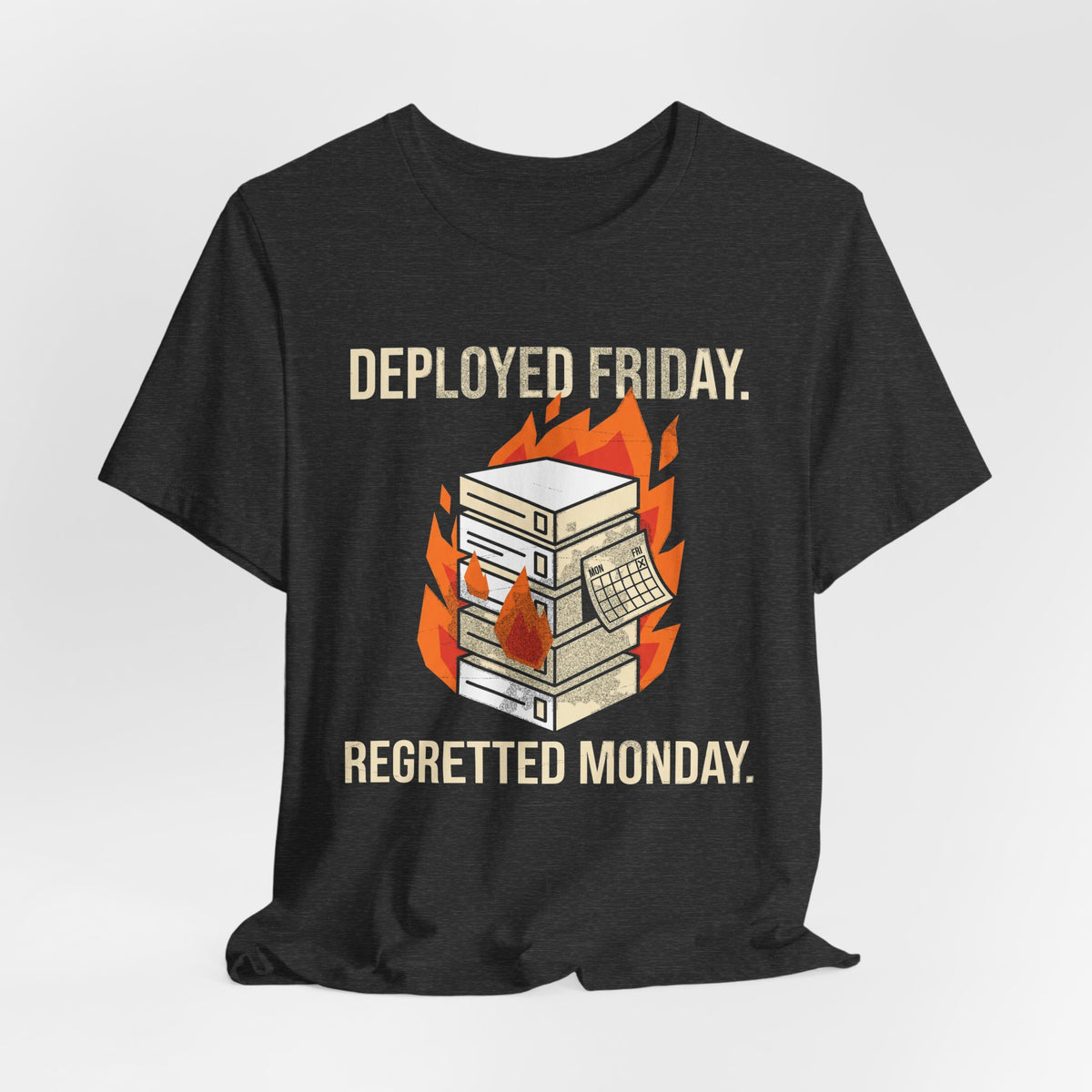 Deployed Friday, Regretted Monday T-Shirt