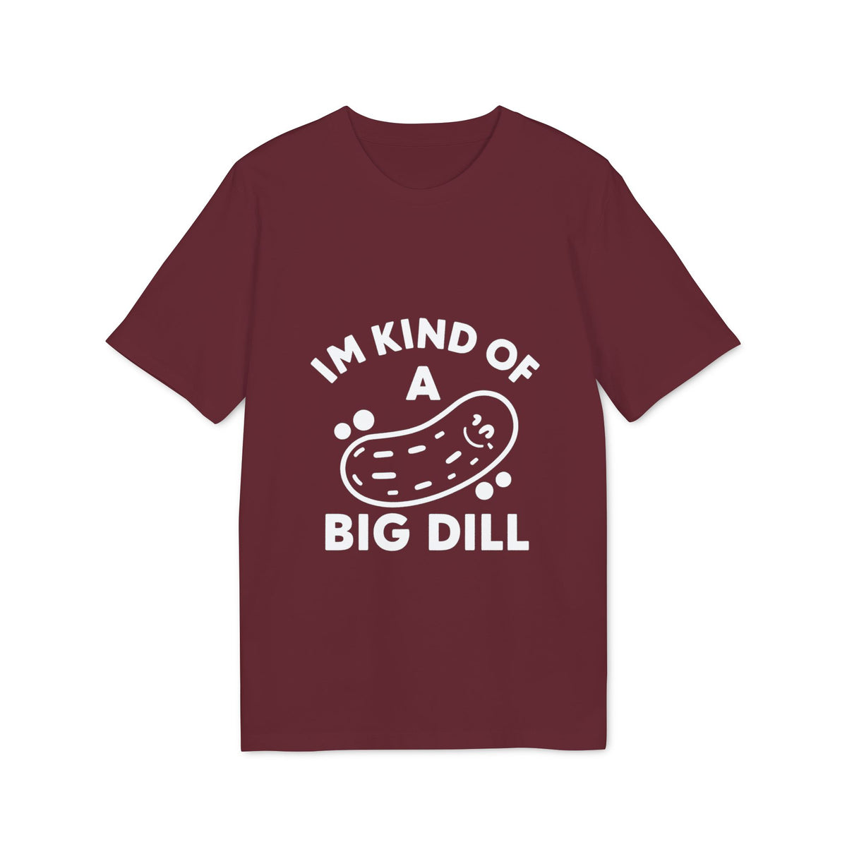 I'm Kind of a Big Dill Organic Tee