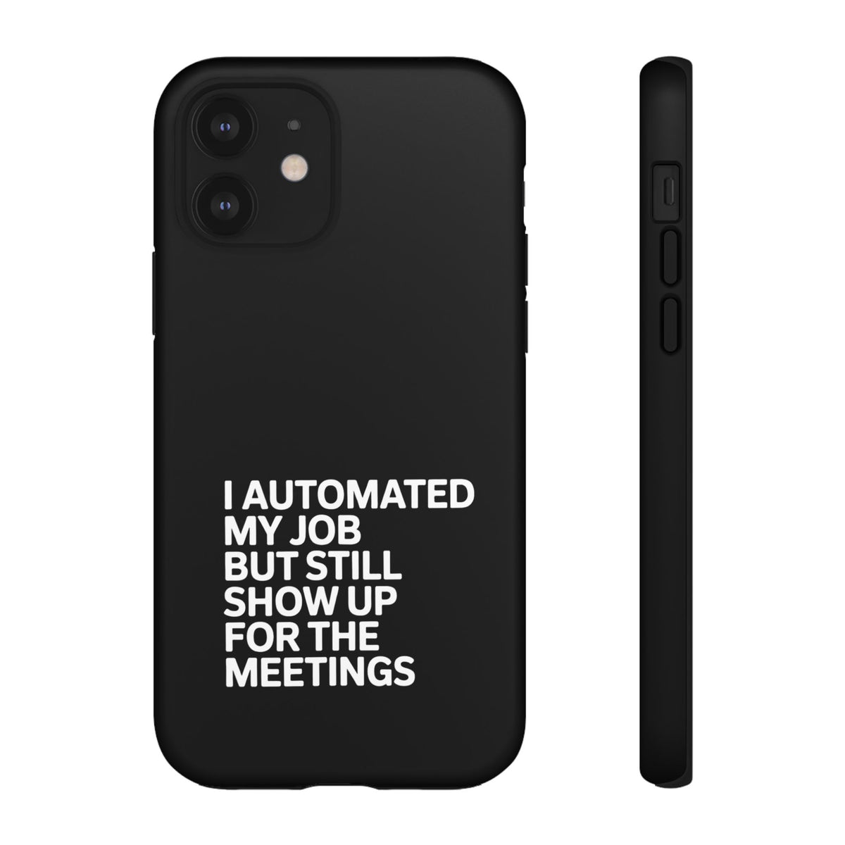 I Automated My Job But Still Show Up for the Meetings Phone Case