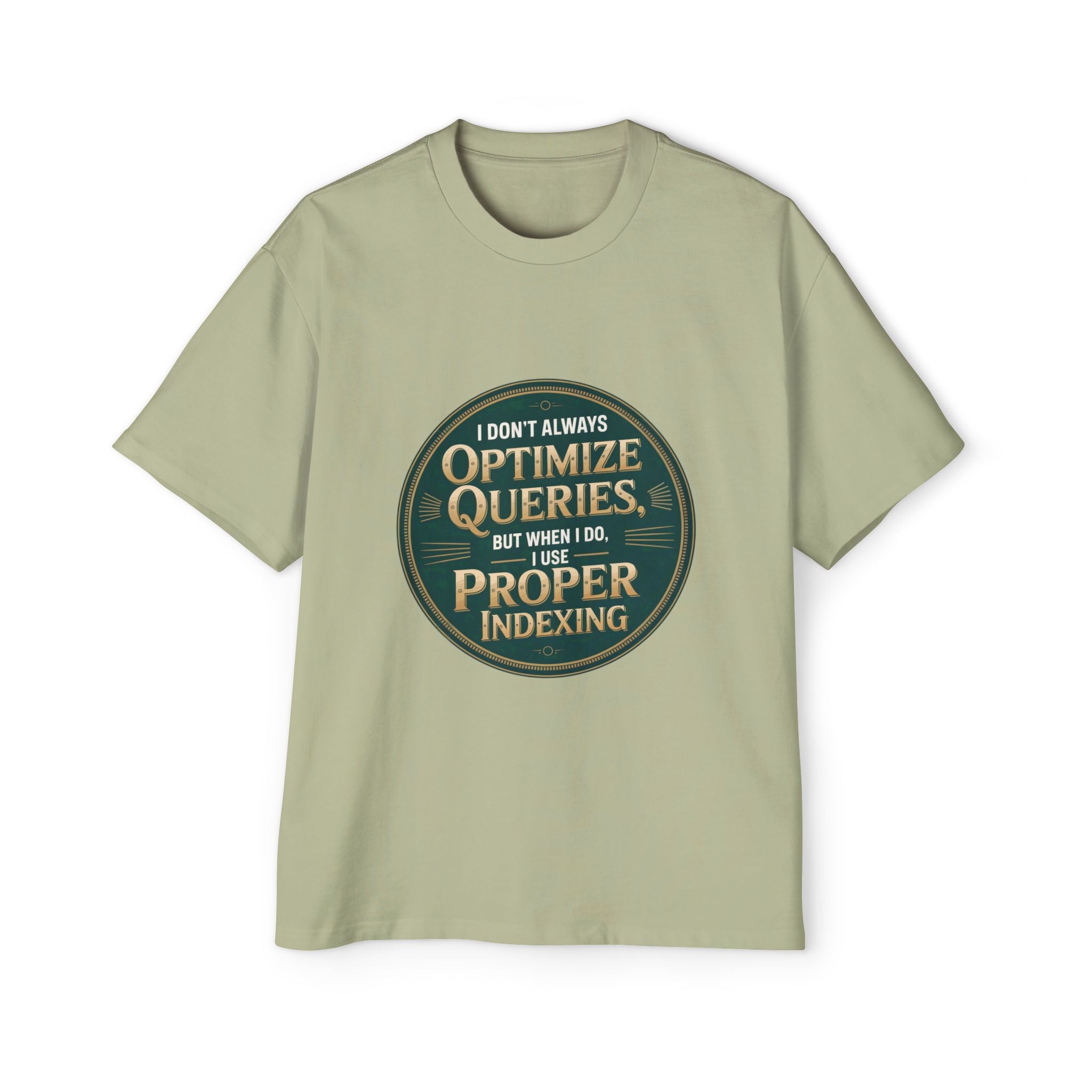 The "I Don't Always Optimize Queries - Heavy Oversized Tee" is a light olive green, oversized tee featuring a circular graphic and crafted from soft carded cotton for a comfy, boxy fit.