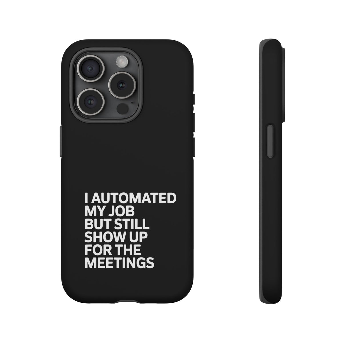 I Automated My Job But Still Show Up for the Meetings Phone Case