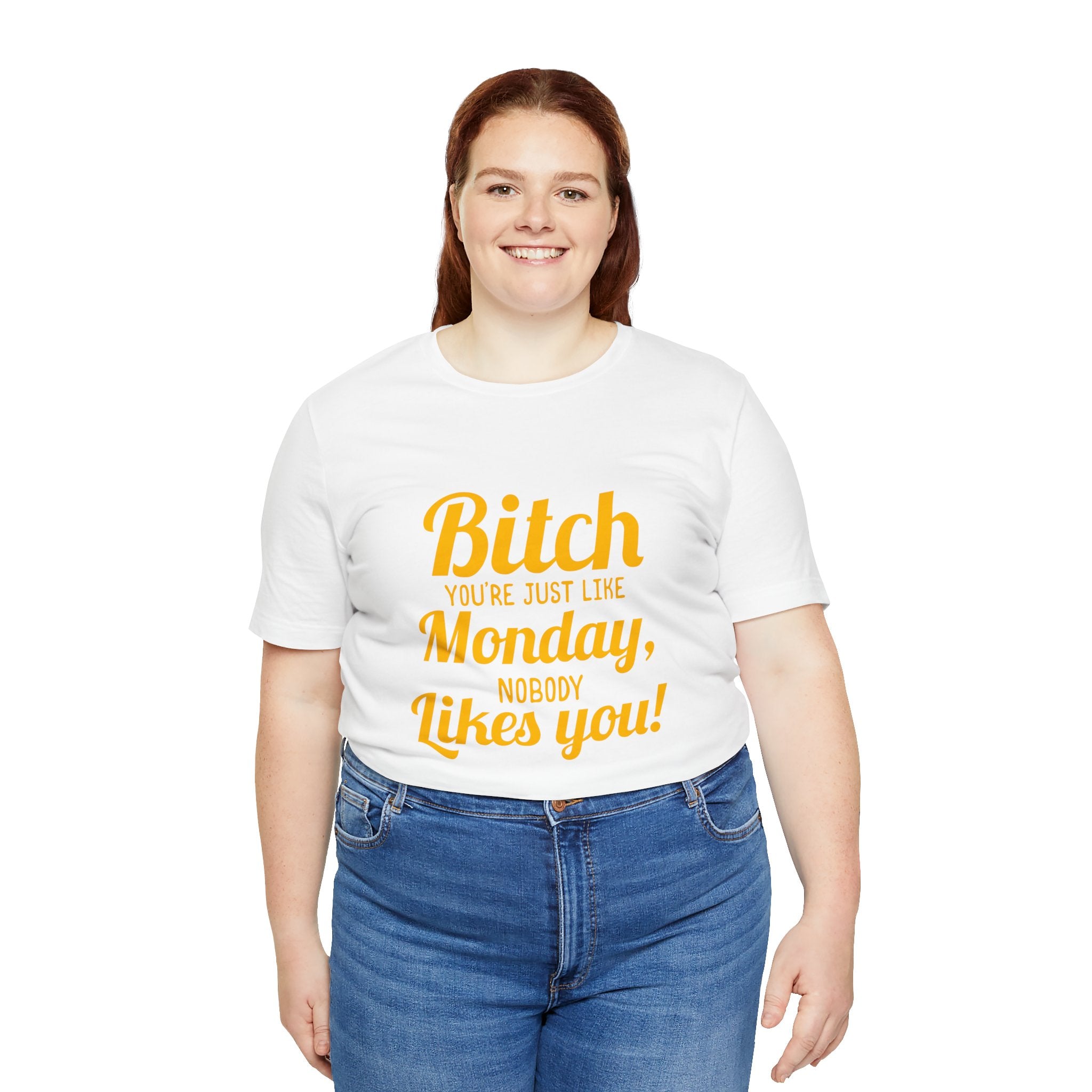 Bitch you are just like Monday nobody likes you T-Shirt