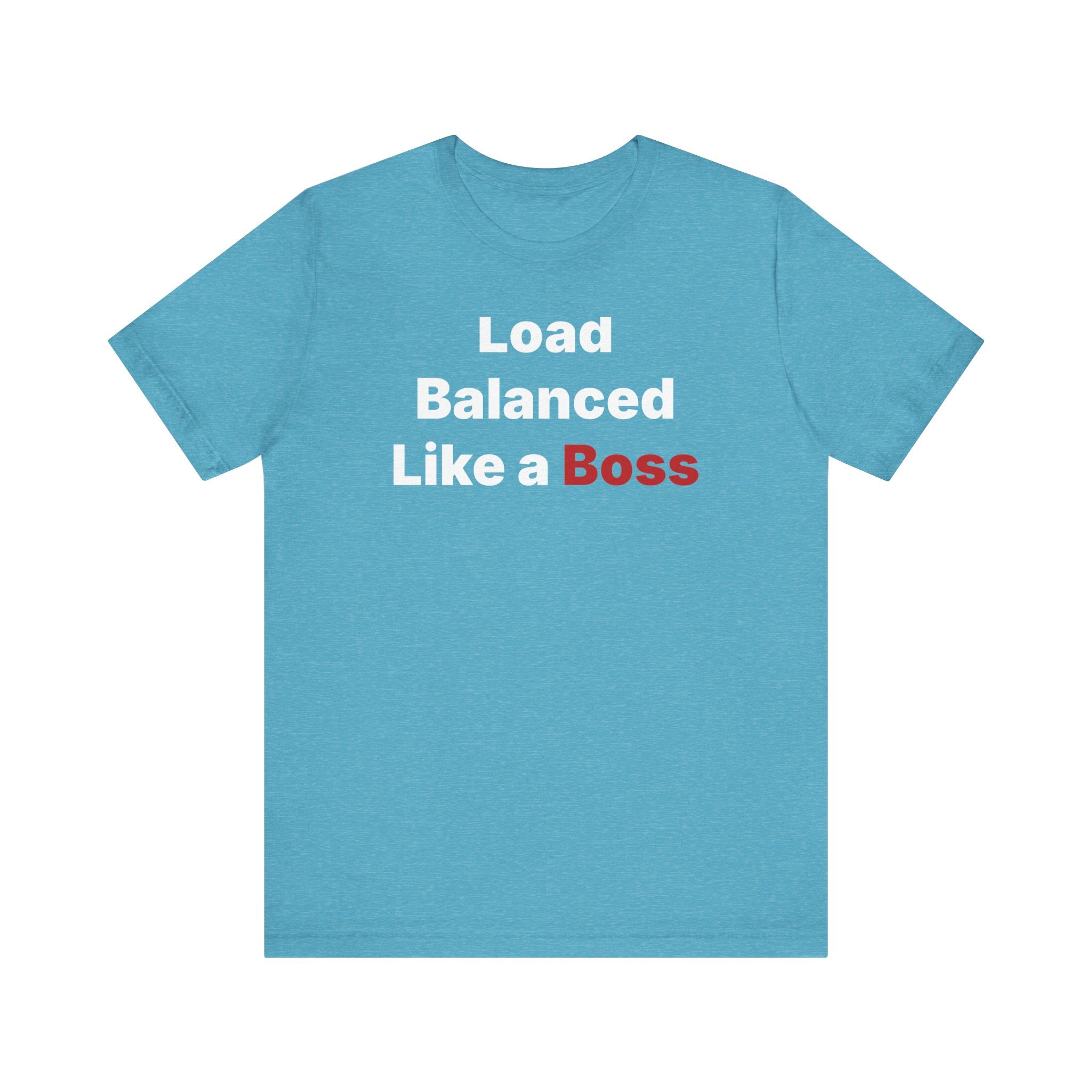 A Blue Airlume cotton t-shirt with the bold white and red text "Load Balanced Like a Boss," as featured on the Load Balanced Like a Boss - T-Shirt.