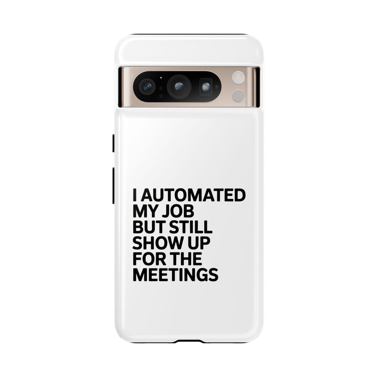 I Automated My Job But Still Show Up for the Meetings Phone Case
