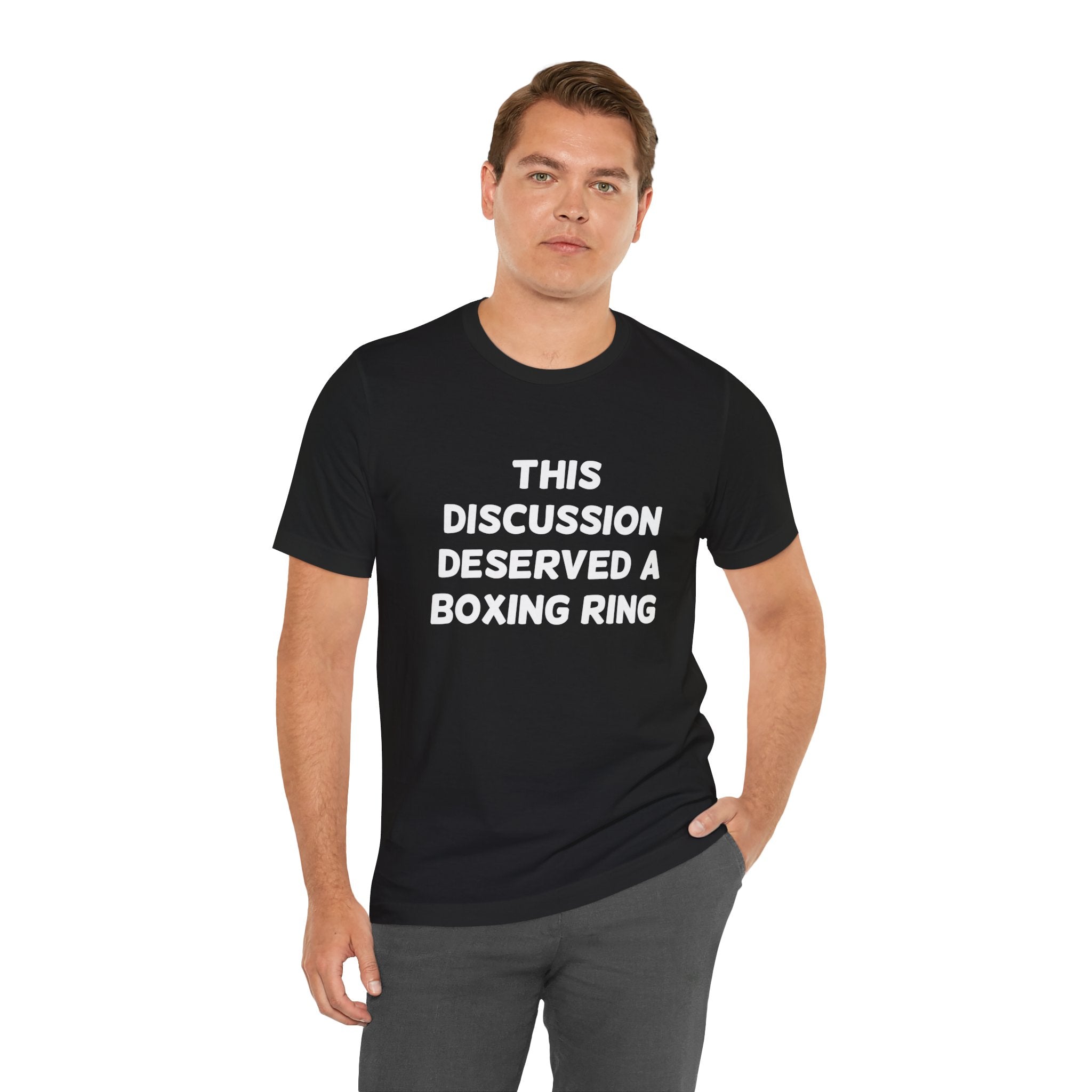 This Discussion Deserved a Boxing Ring - T-Shirt