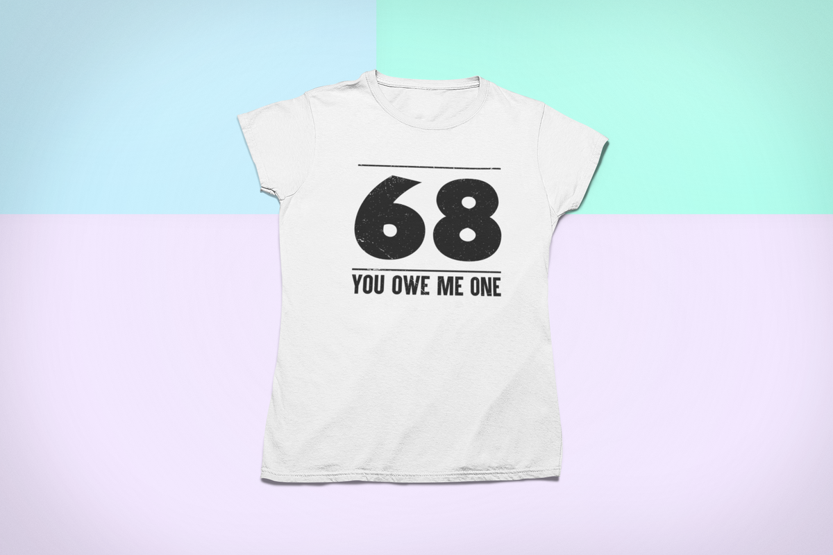68 You Owe Me One T design tee folded flat